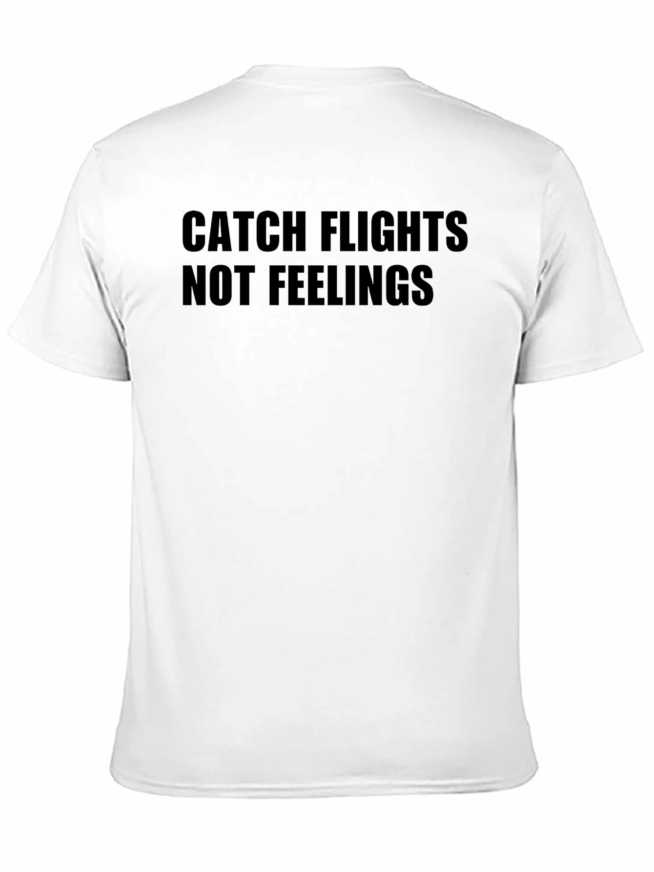 Catch Flights Not Feelings Graphic Tee