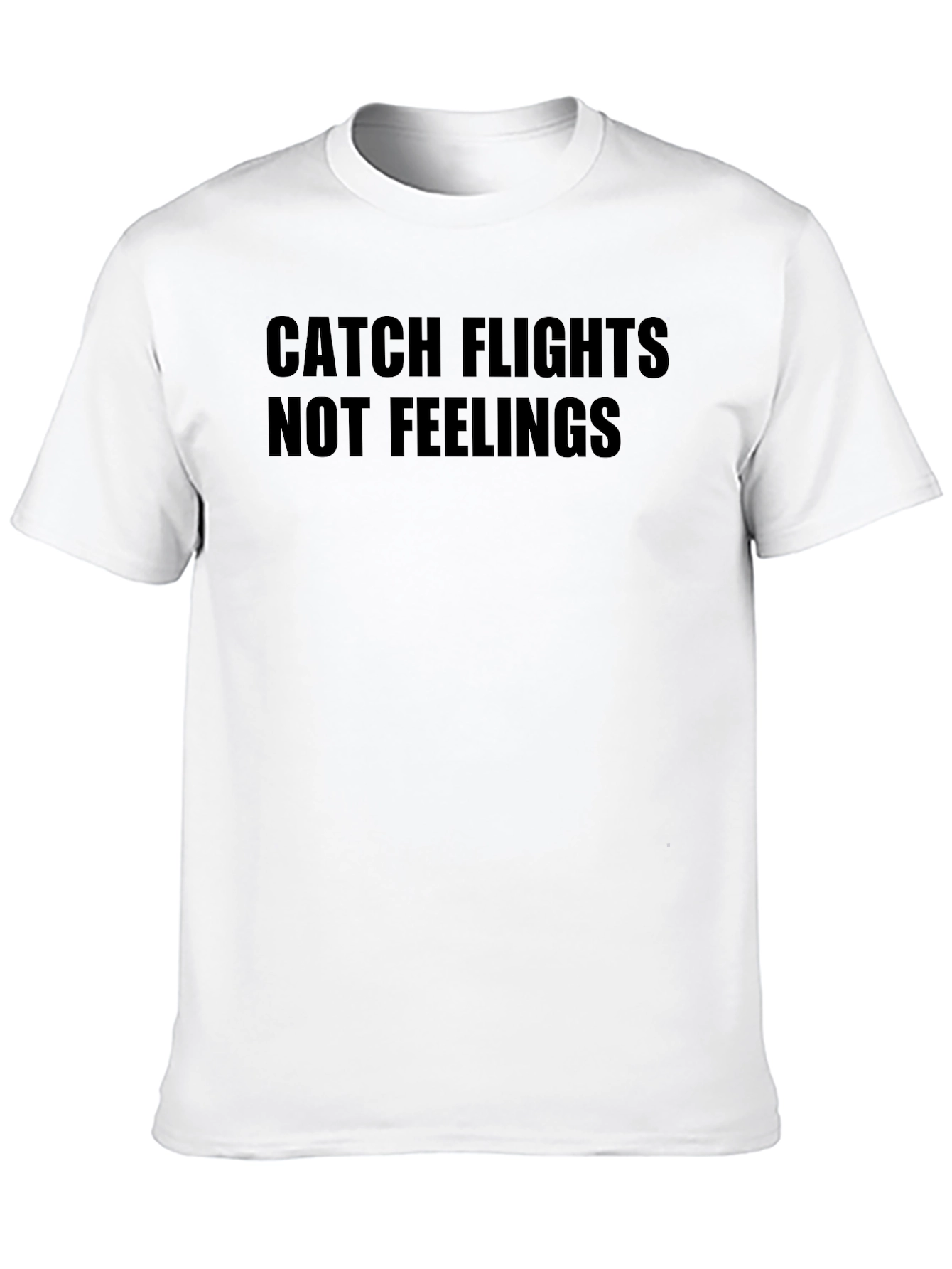 Catch Flights Not Feelings Graphic Tee
