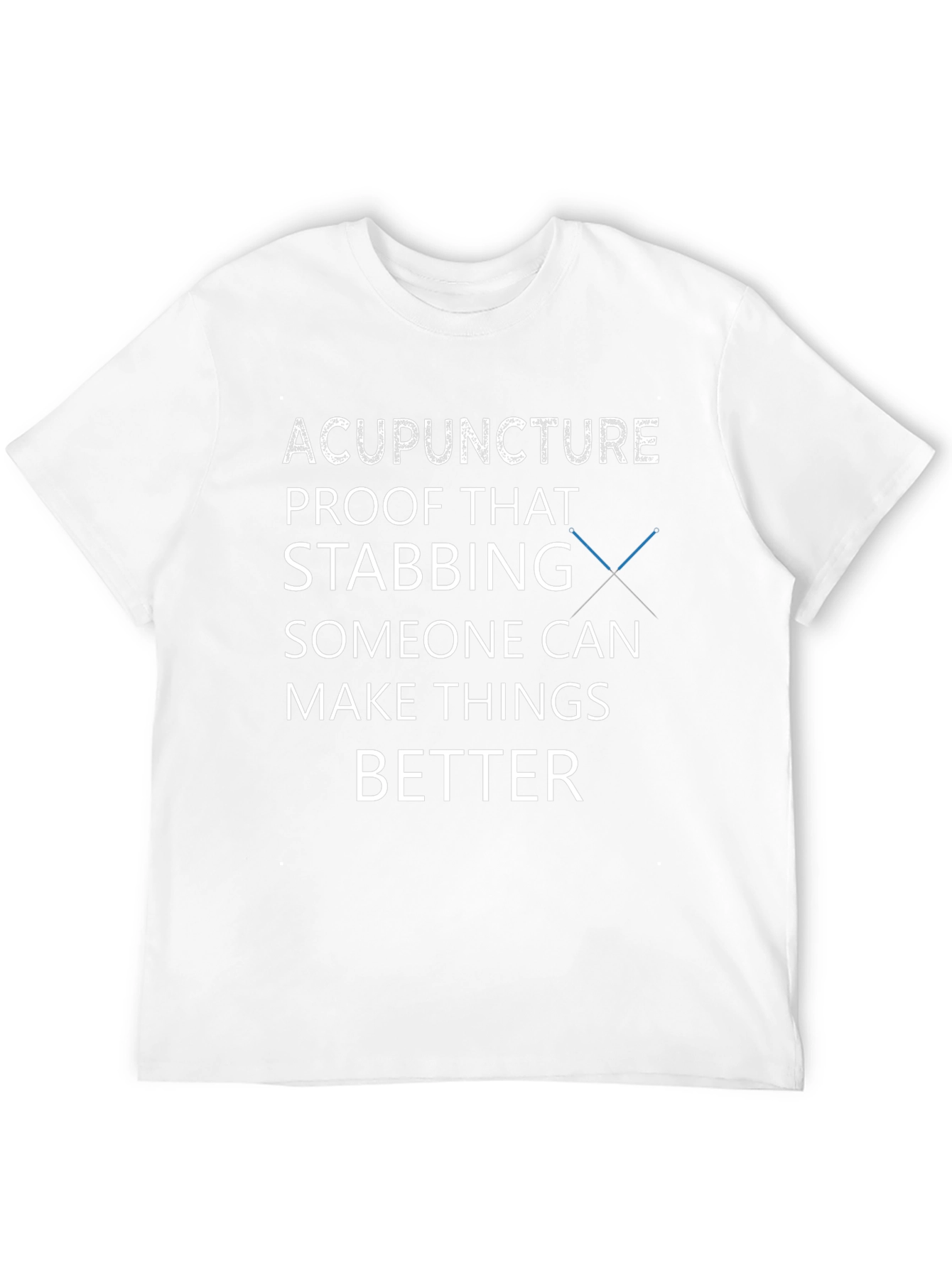 Acupuncture T-Shirt - Stabbing Makes Things Better Tee