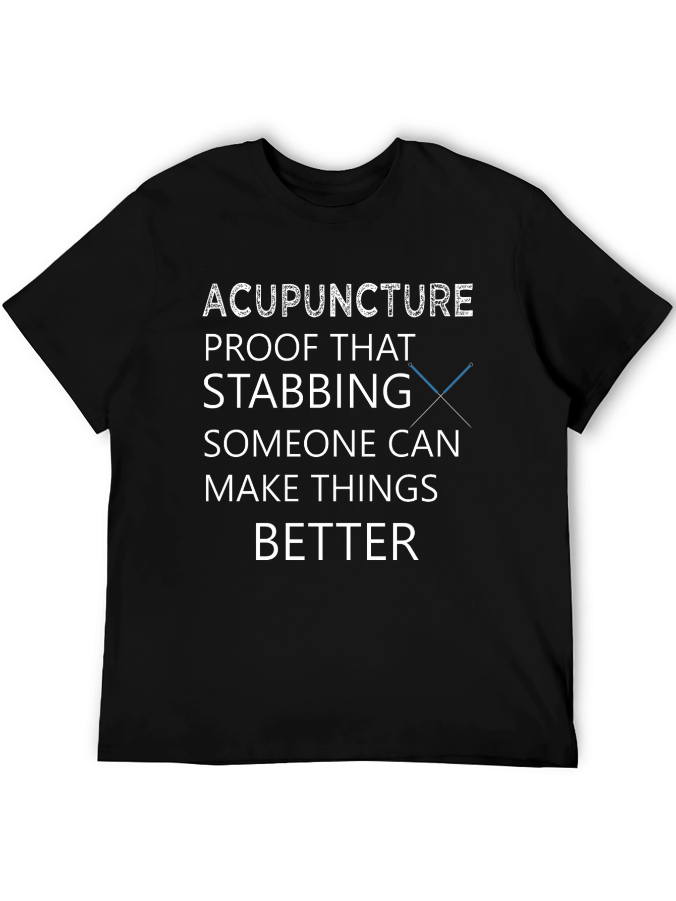 Acupuncture T-Shirt - Stabbing Makes Things Better Tee