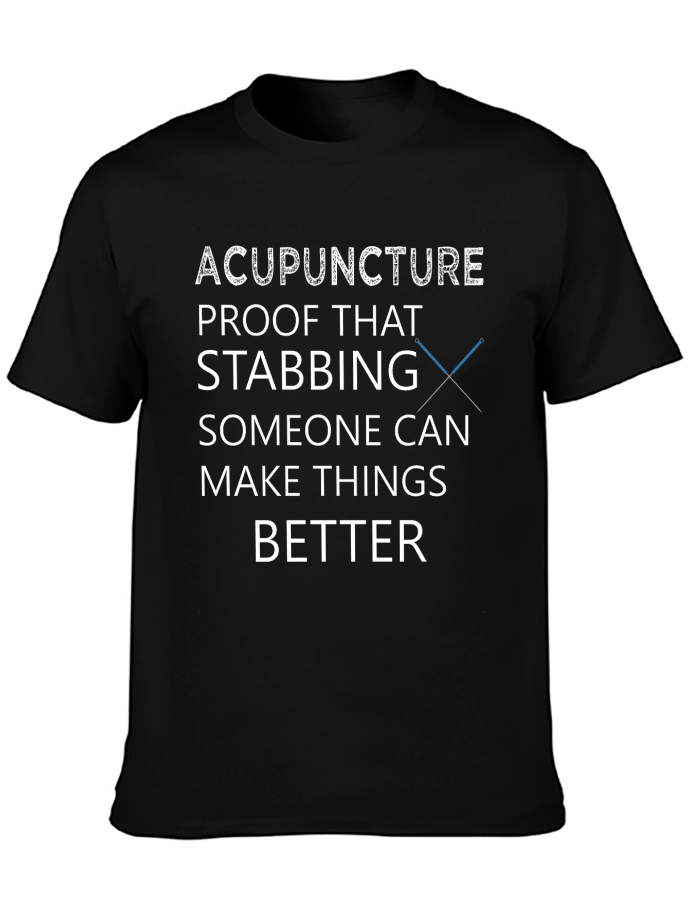 Acupuncture T-Shirt - Stabbing Makes Things Better Tee