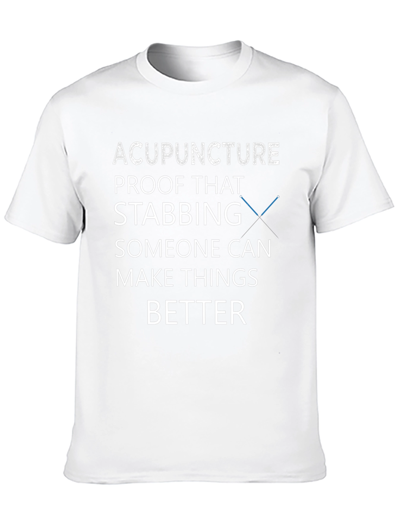 Acupuncture T-Shirt - Stabbing Makes Things Better Tee