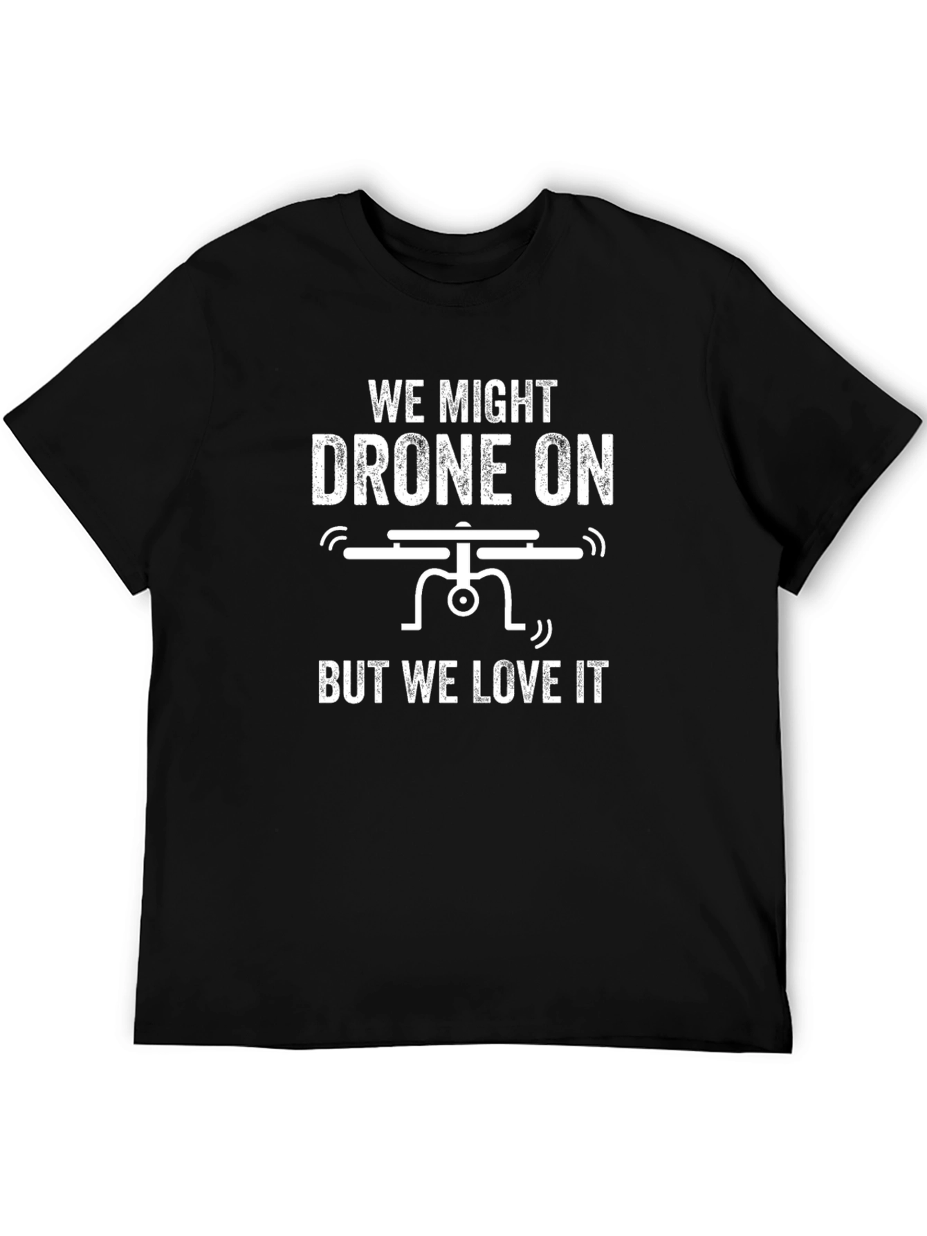 Drone On T-Shirt - Funny Drone Enthusiast Tee