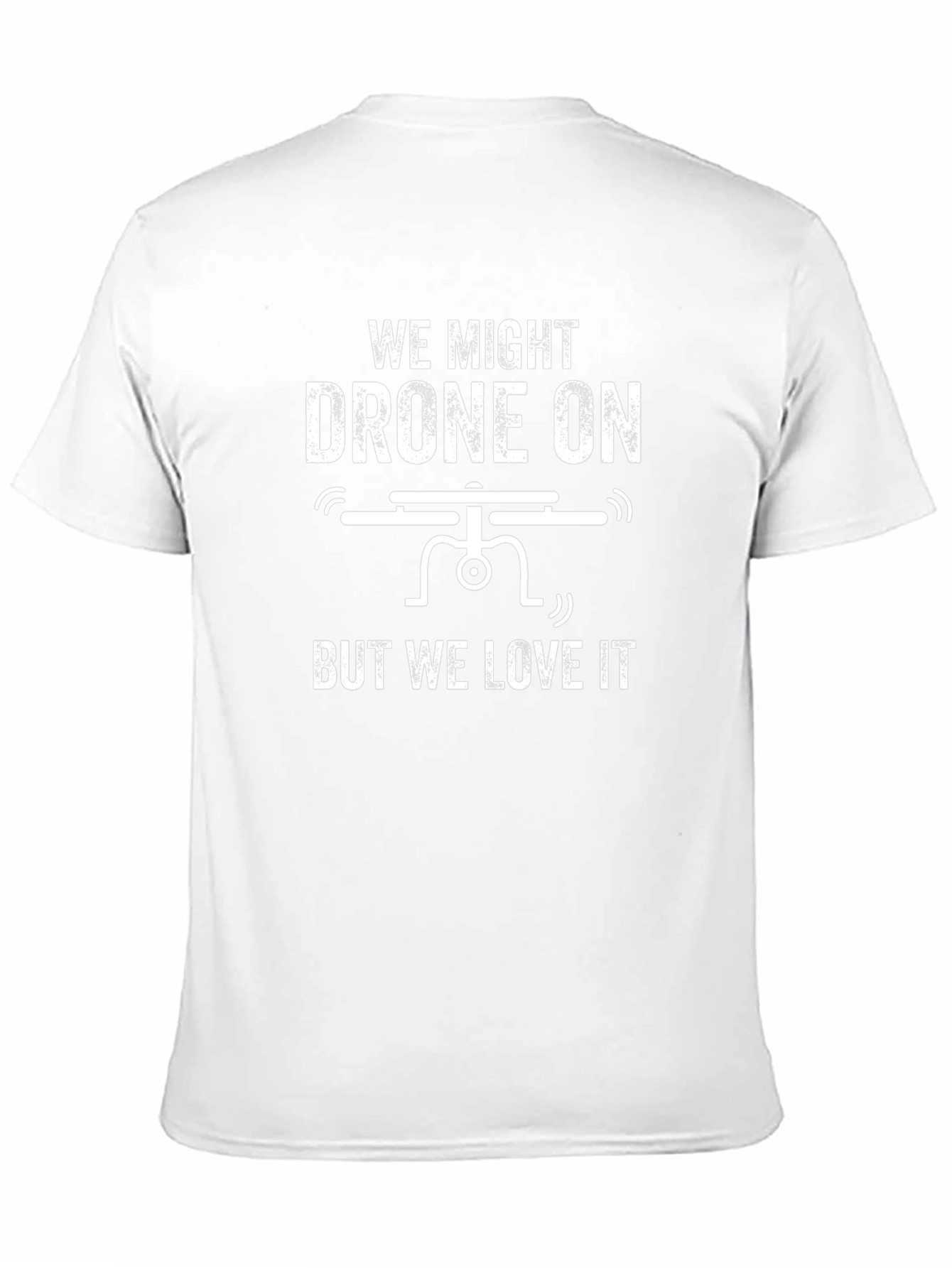 Drone On T-Shirt - Funny Drone Enthusiast Tee