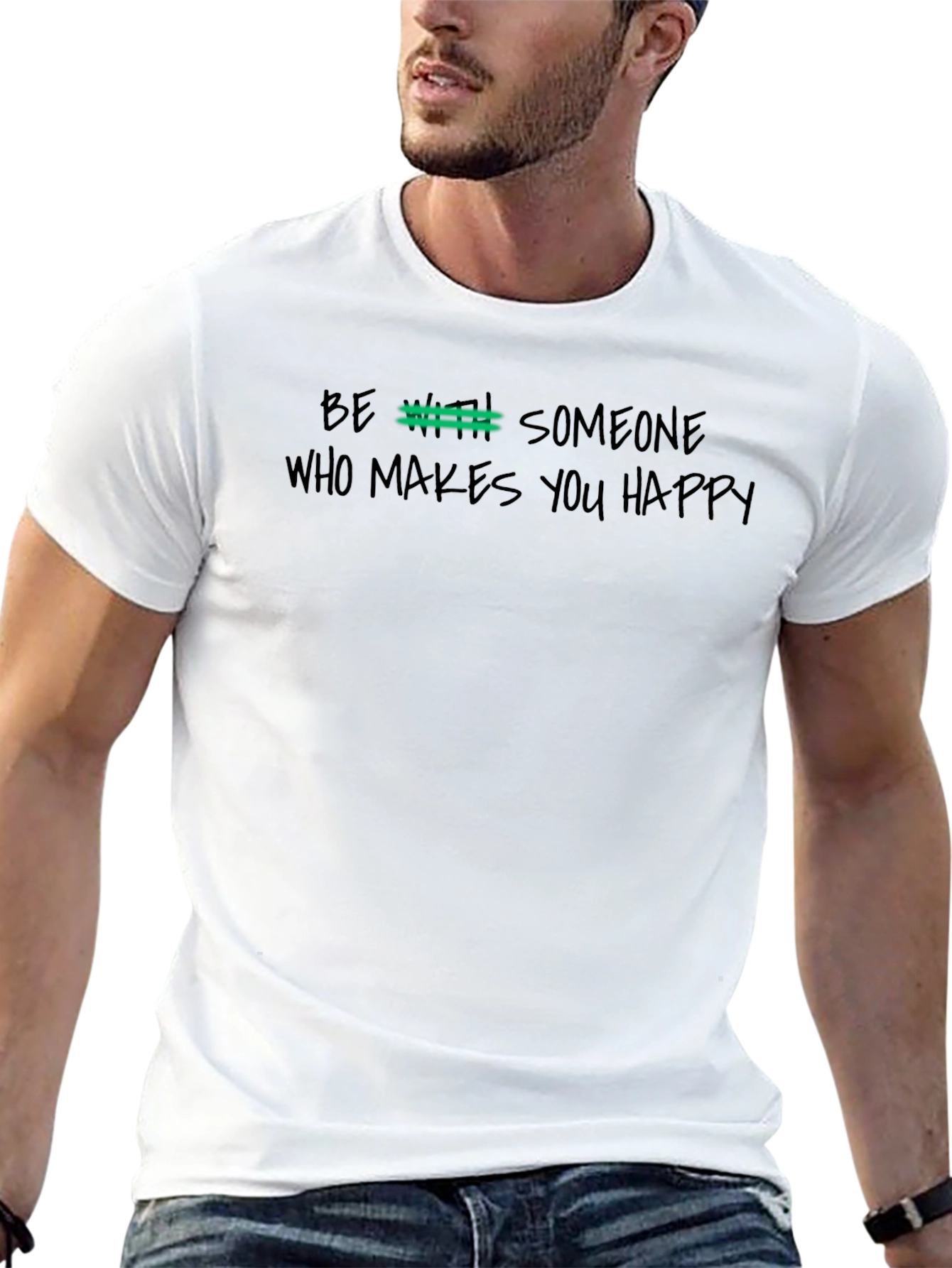 Be With Someone Who Makes You Happy Graphic Tee