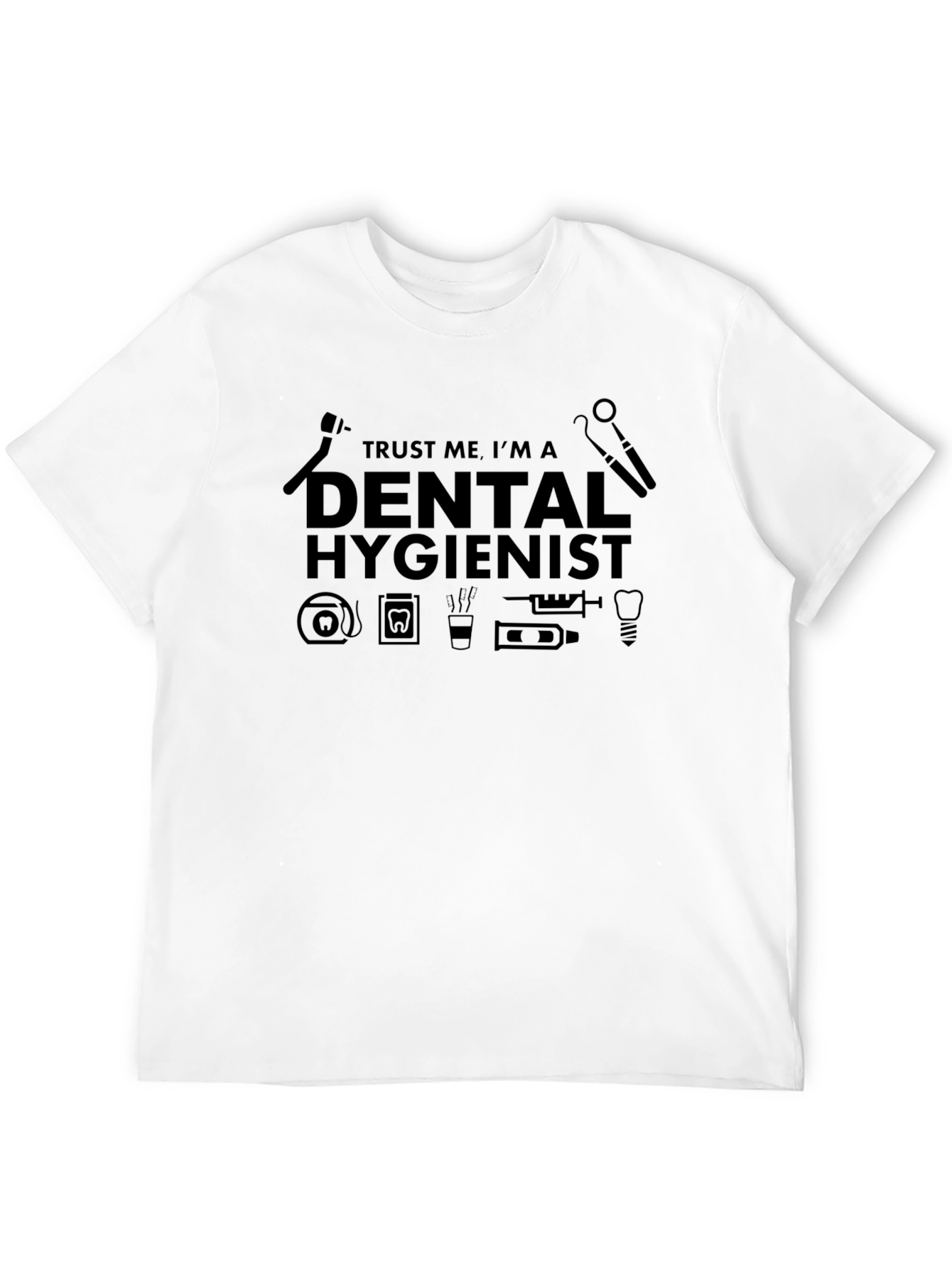 Dental Hygienist T-Shirt - Trust Me Im A...