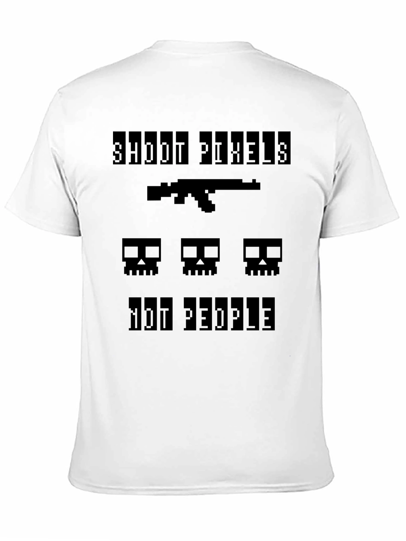 Shoot Pixels Not People - Gamer T-Shirt