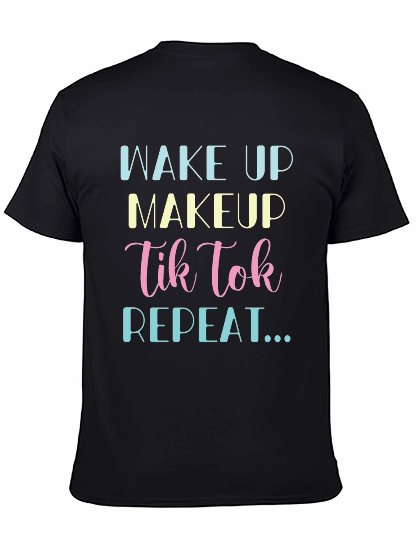 Wake Up Makeup TikTok Repeat Black T-Shirt