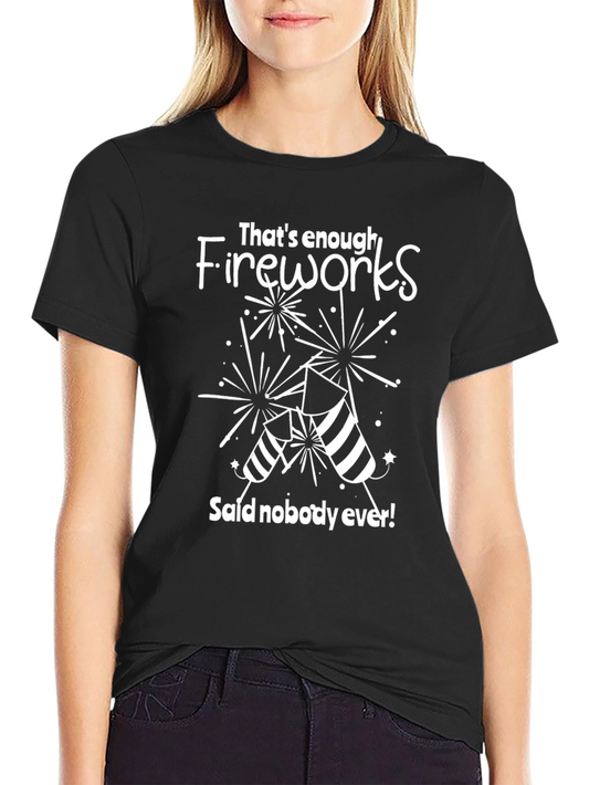 Funny Fireworks T-Shirt - Said Nobody Ever - Patriotic Tee