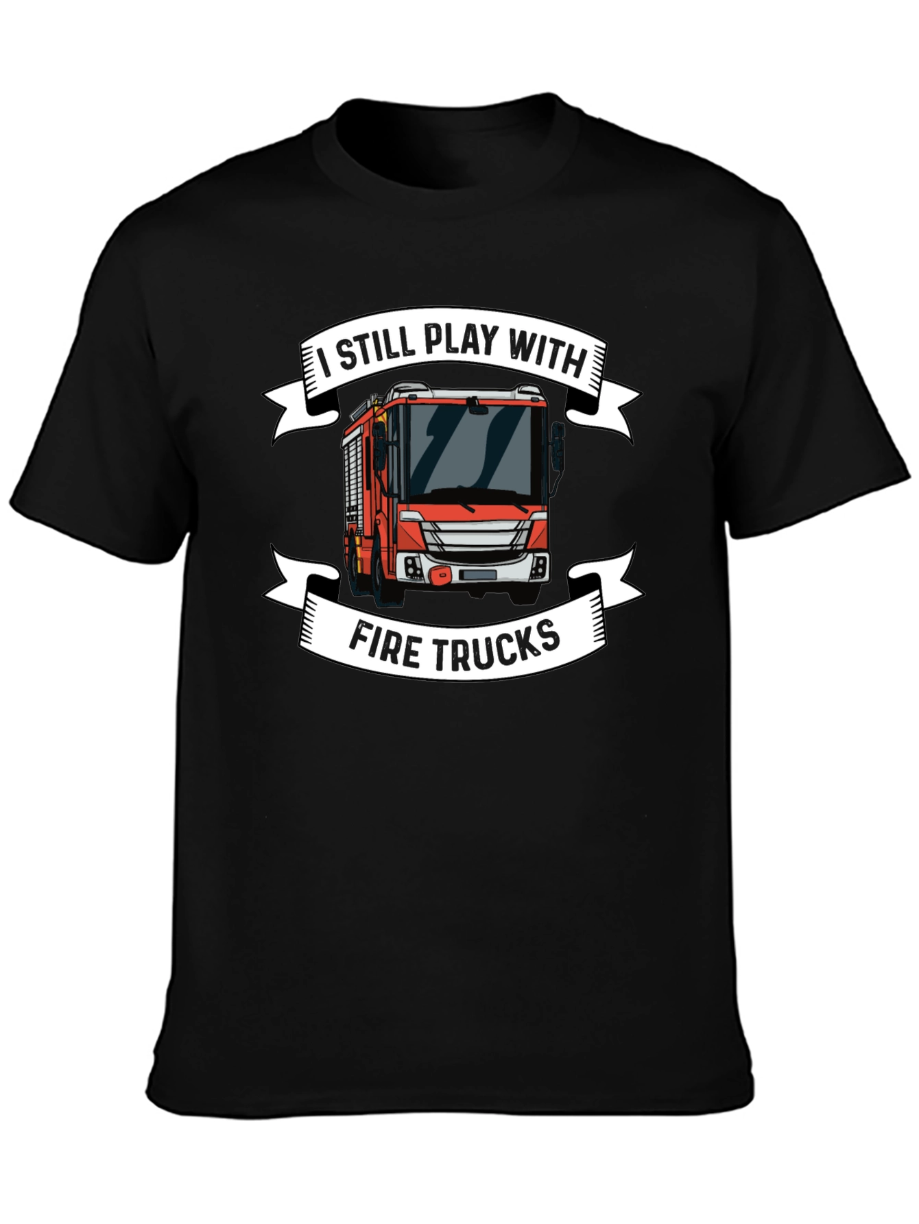 I Still Play with Fire Trucks T-Shirt
