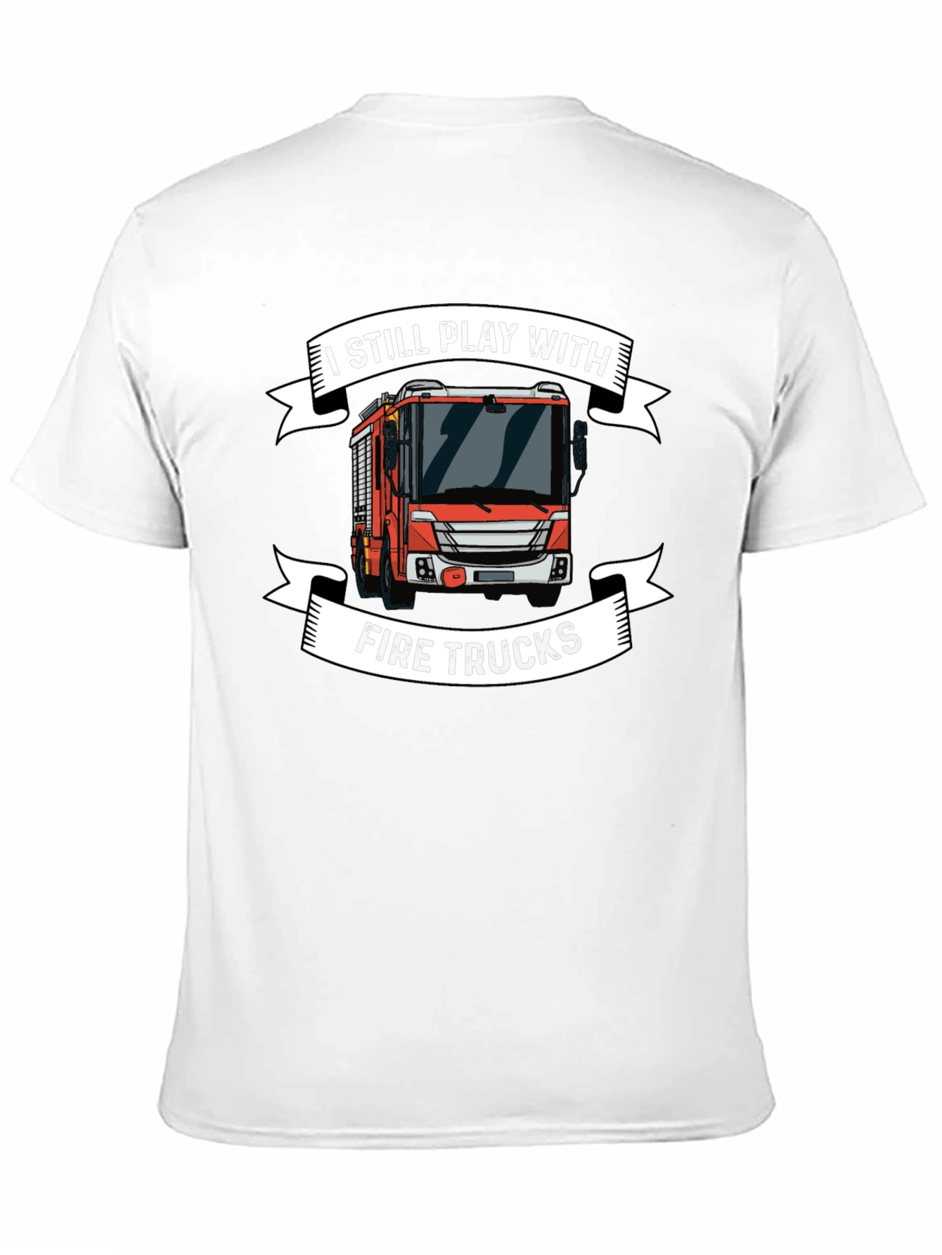 I Still Play with Fire Trucks T-Shirt