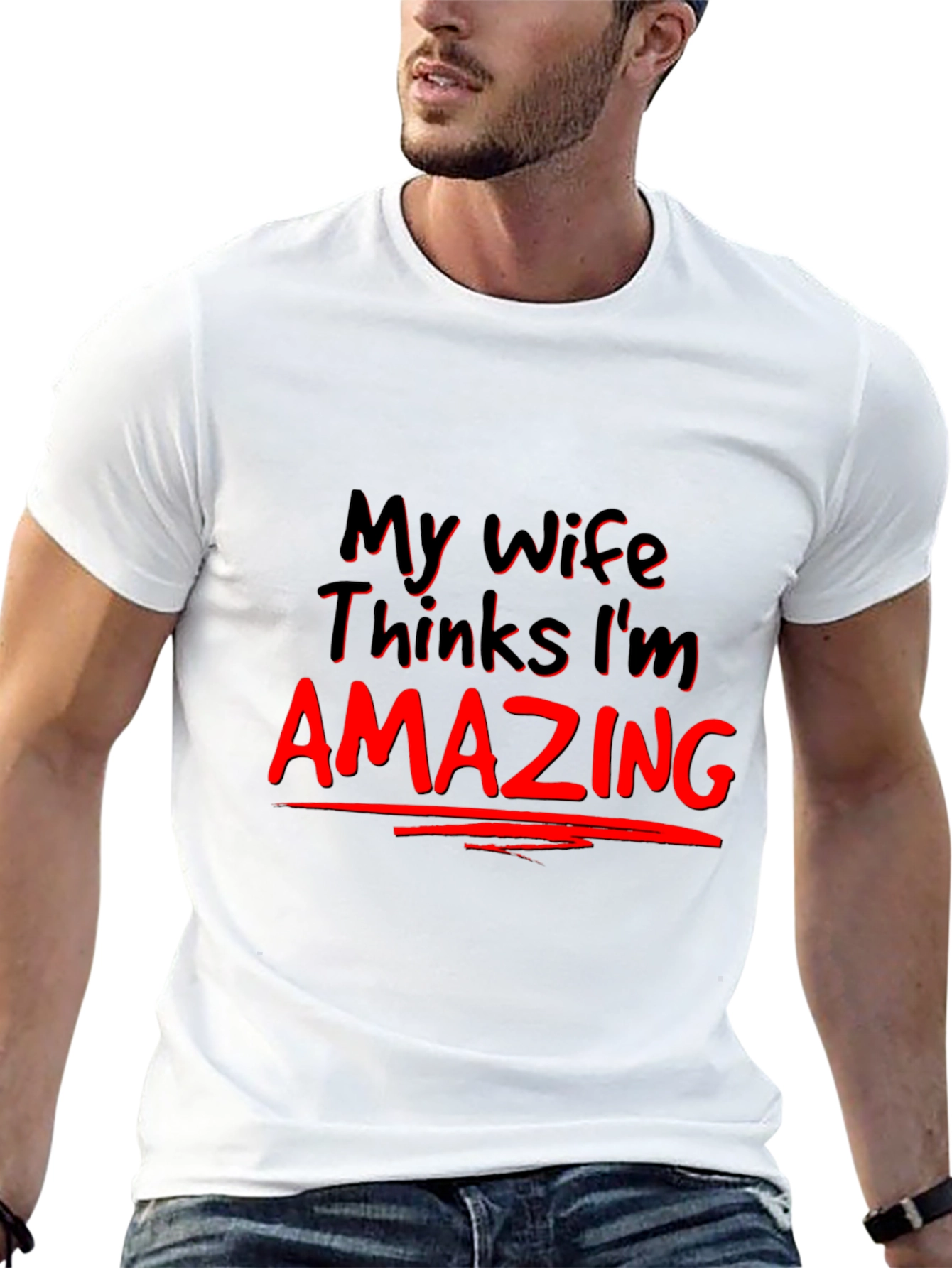 My Wife Thinks Im Amazing Graphic Tee