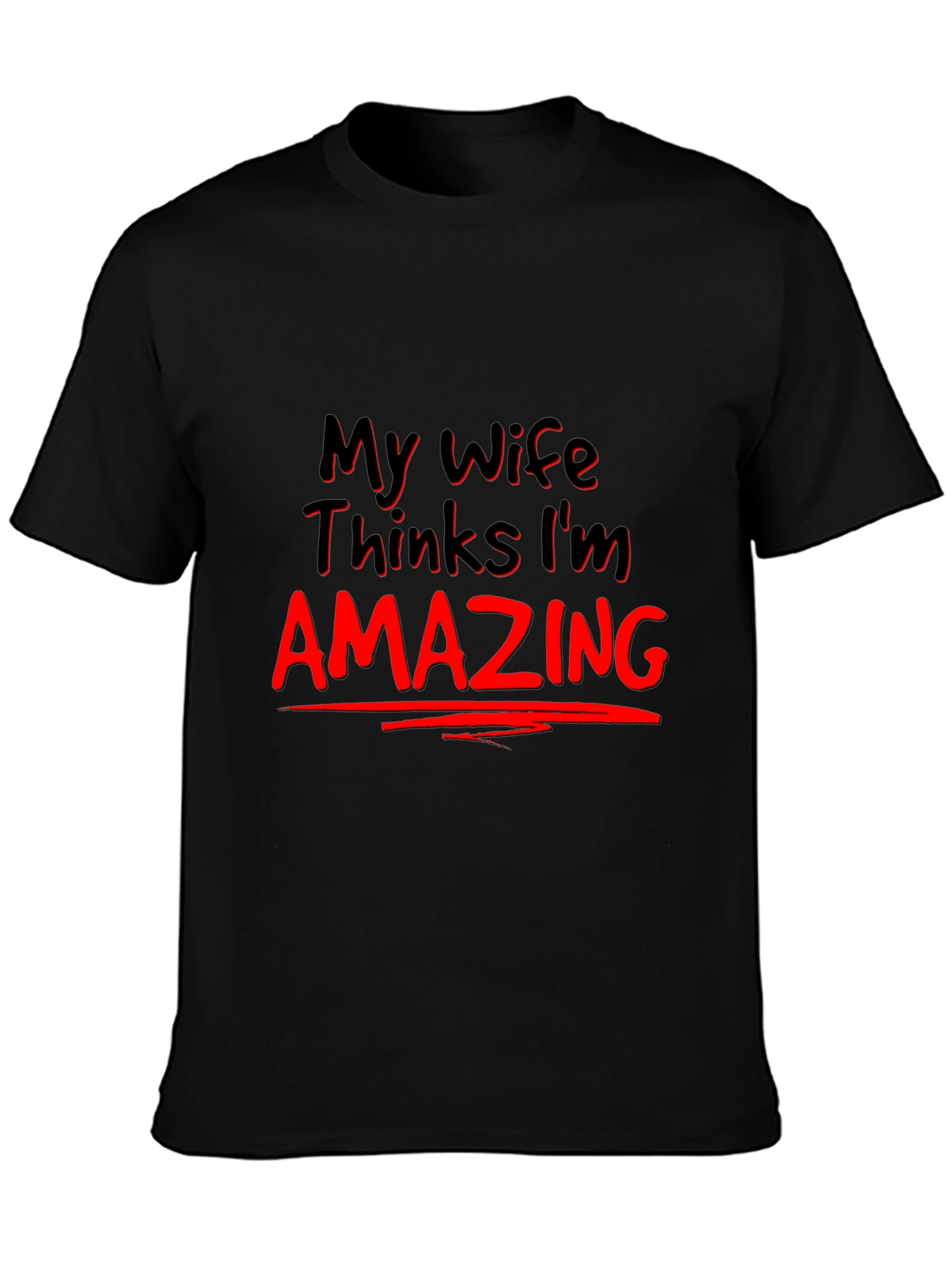 My Wife Thinks Im Amazing Graphic Tee