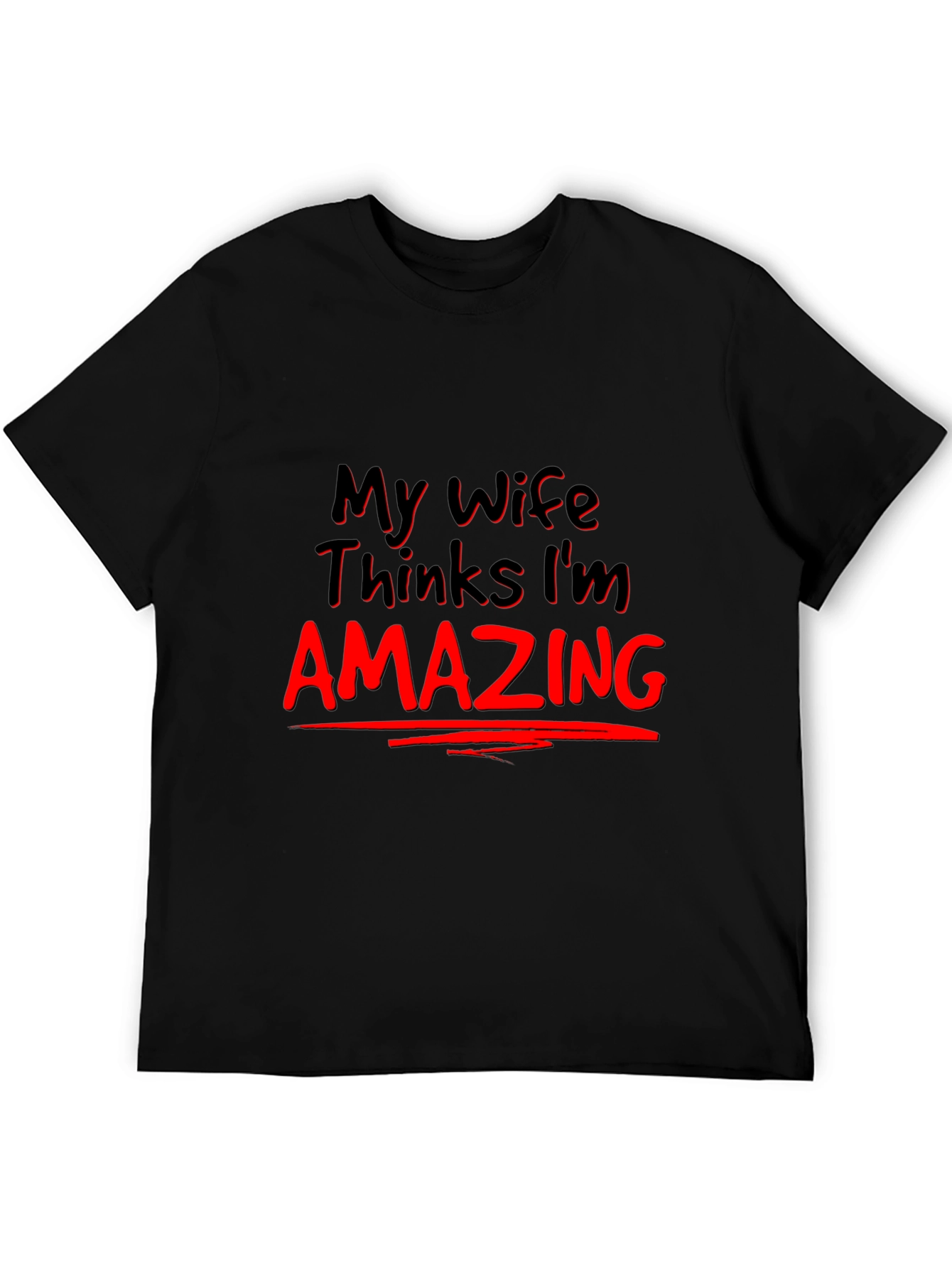 My Wife Thinks Im Amazing Graphic Tee