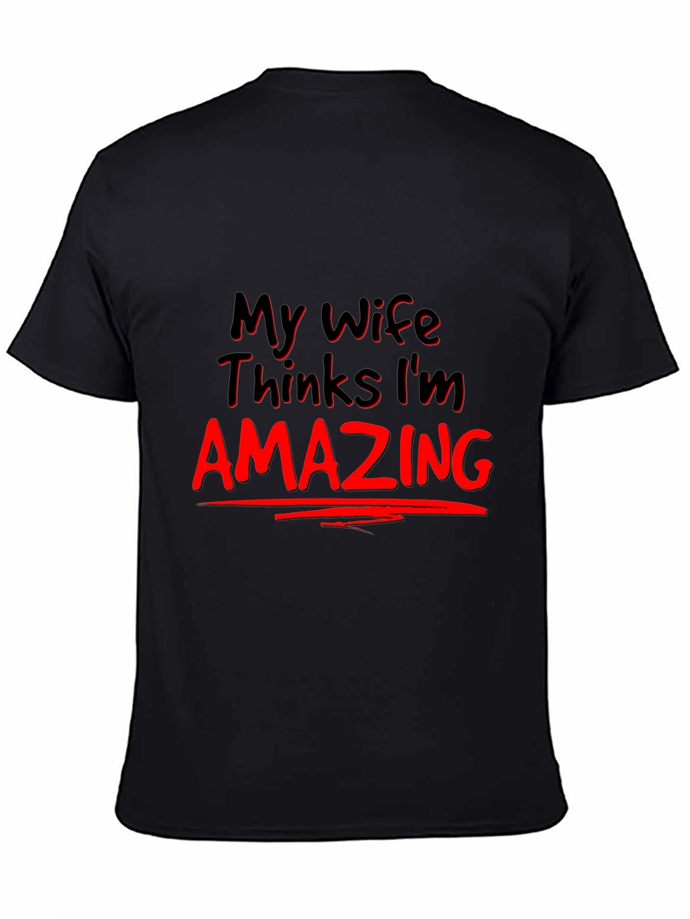 My Wife Thinks Im Amazing Graphic Tee