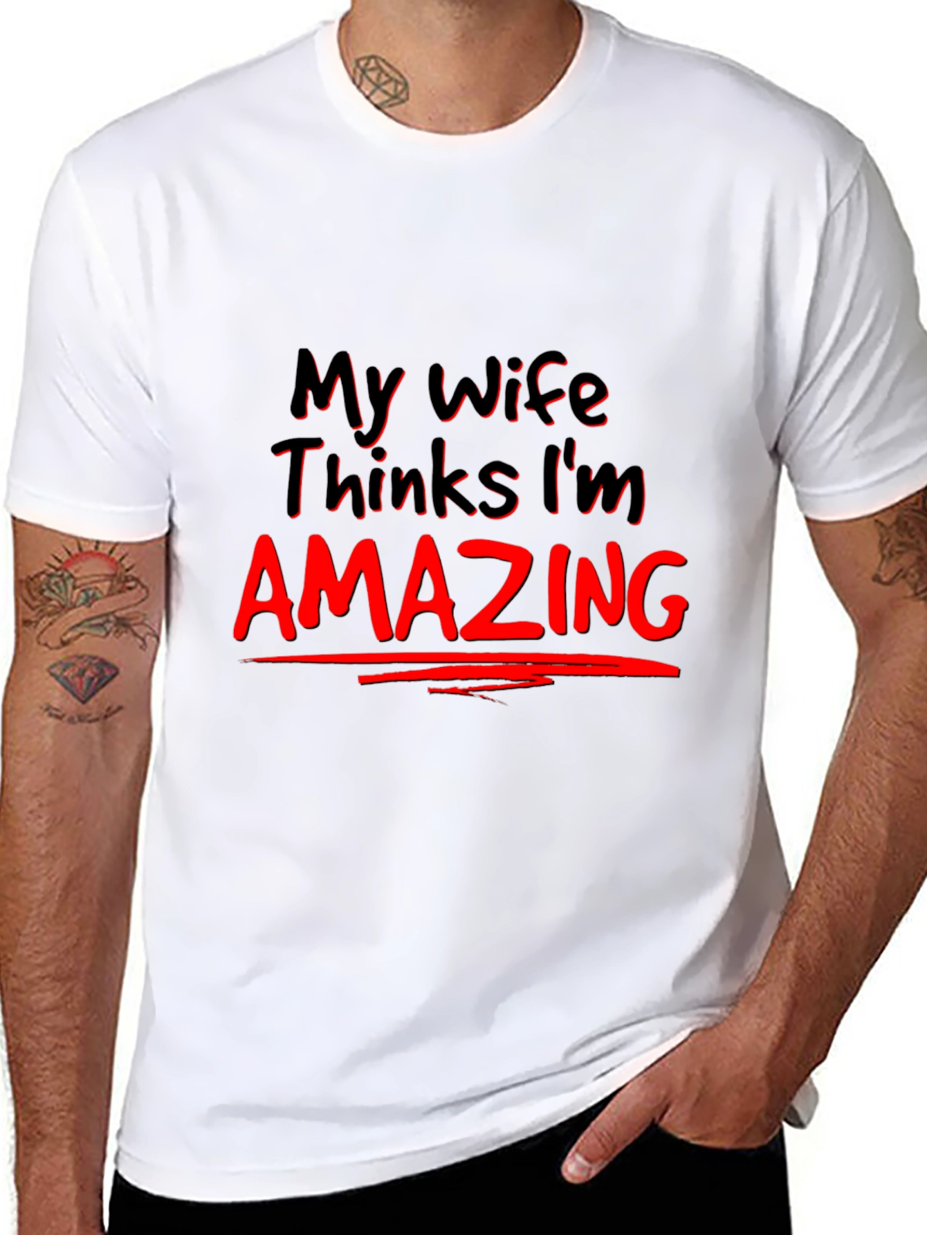 My Wife Thinks Im Amazing Graphic Tee
