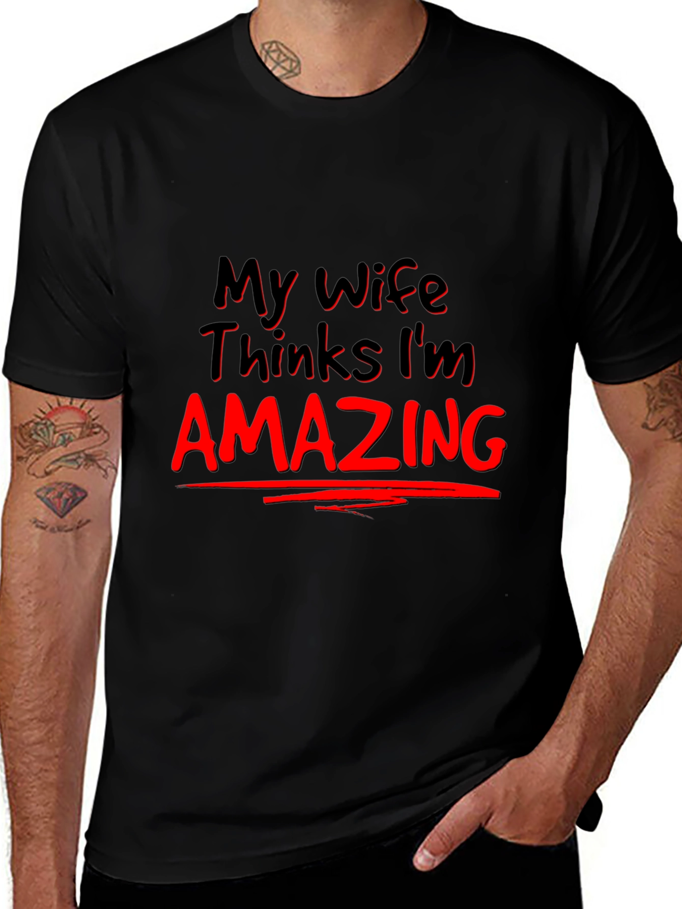 My Wife Thinks Im Amazing Graphic Tee