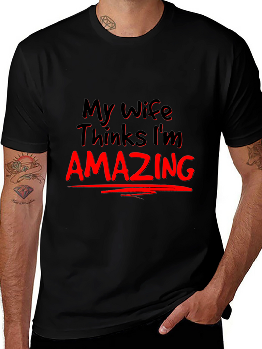 My Wife Thinks Im Amazing Graphic Tee