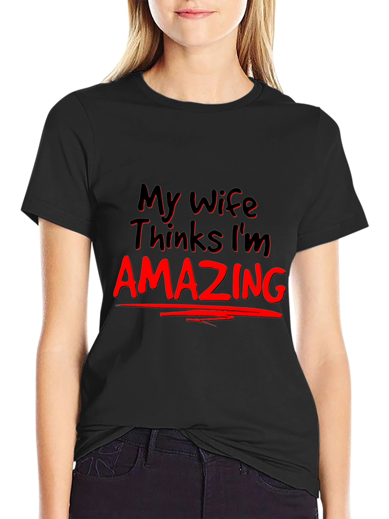 My Wife Thinks Im Amazing Graphic Tee