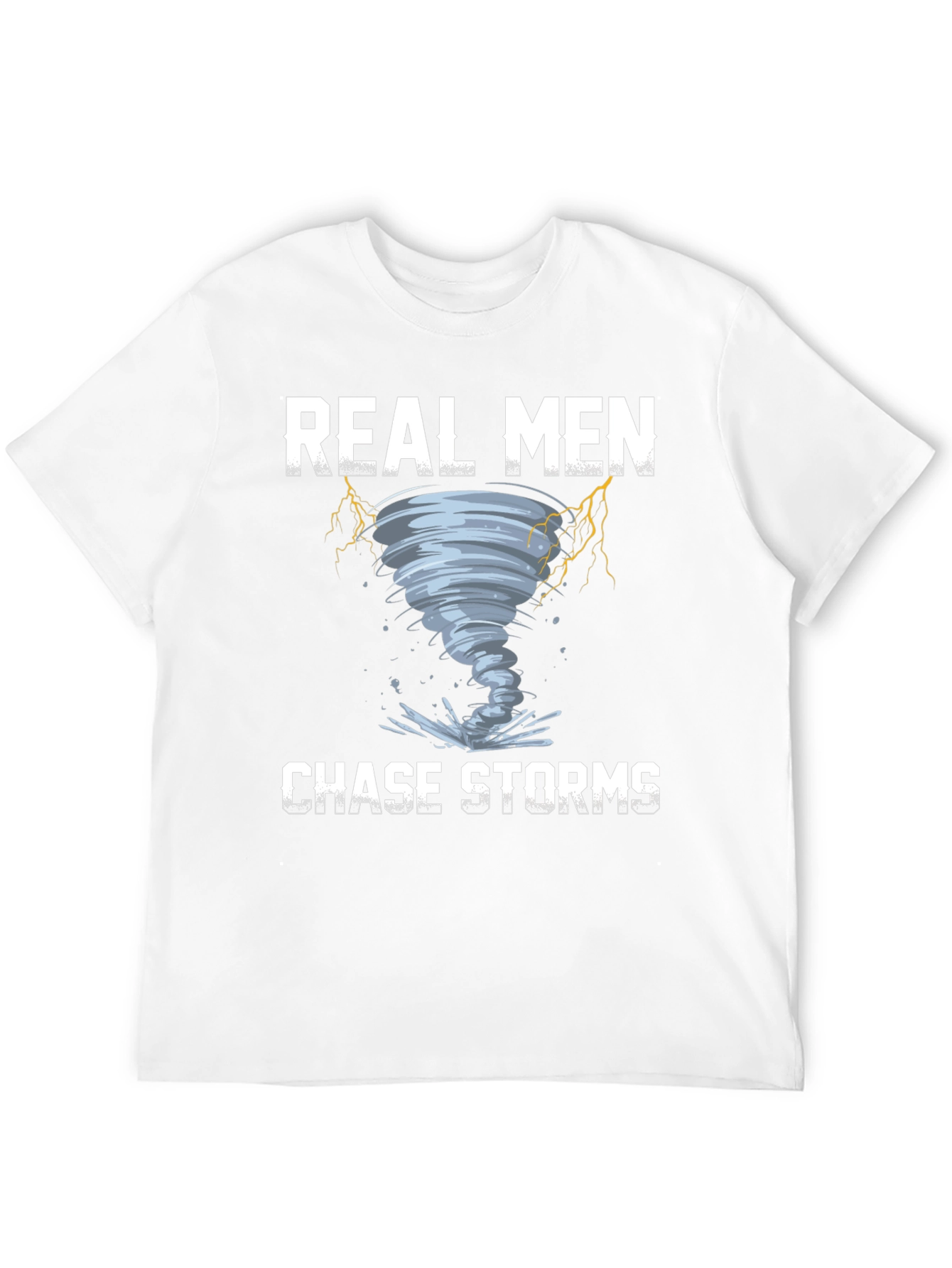 Real Men Chase Storms Graphic T-Shirt