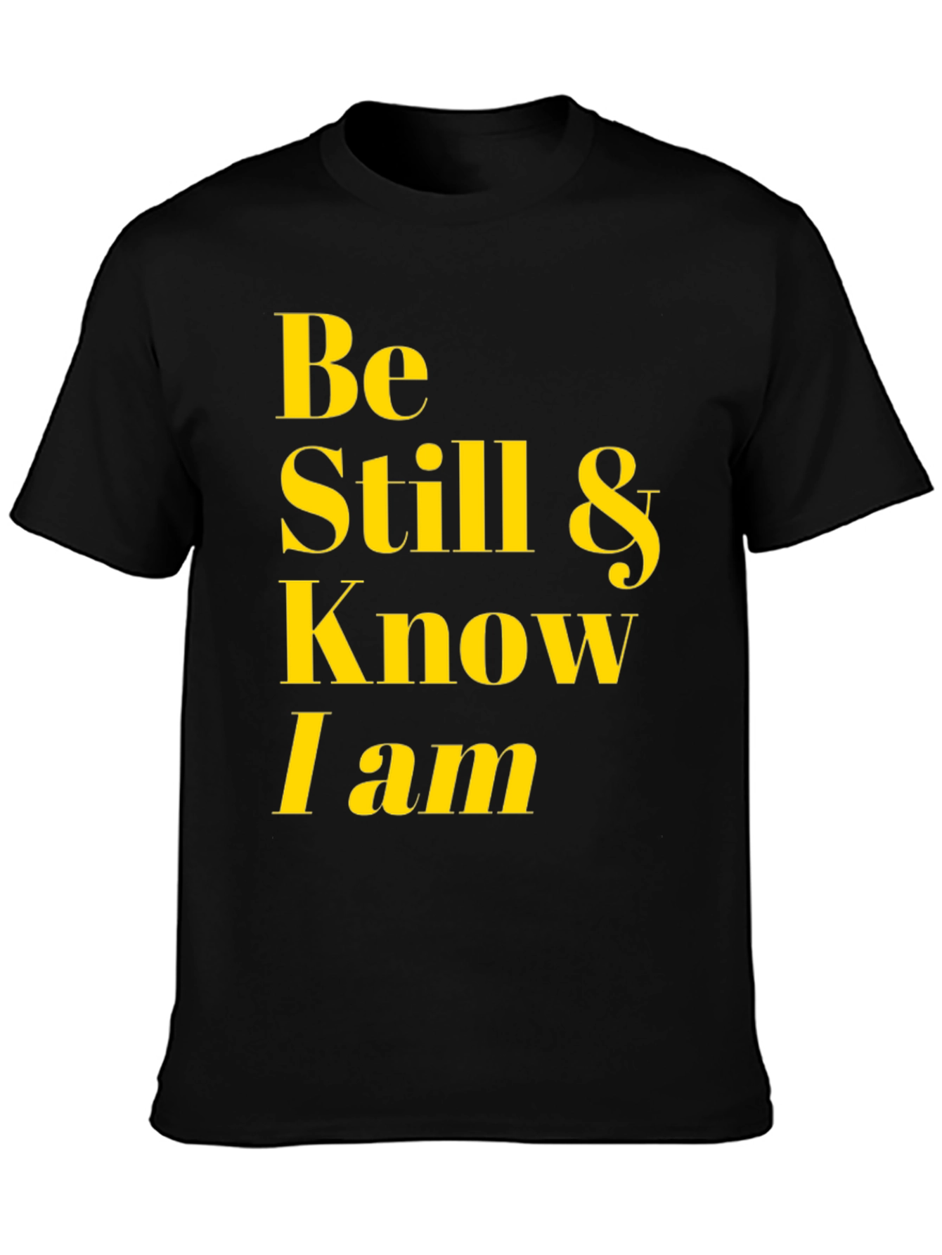 Be Still & Know I Am T-Shirt