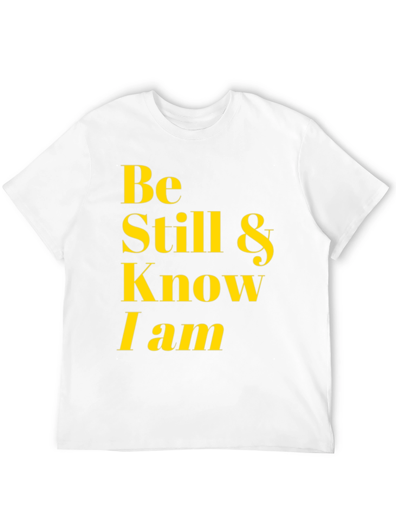 Be Still & Know I Am T-Shirt