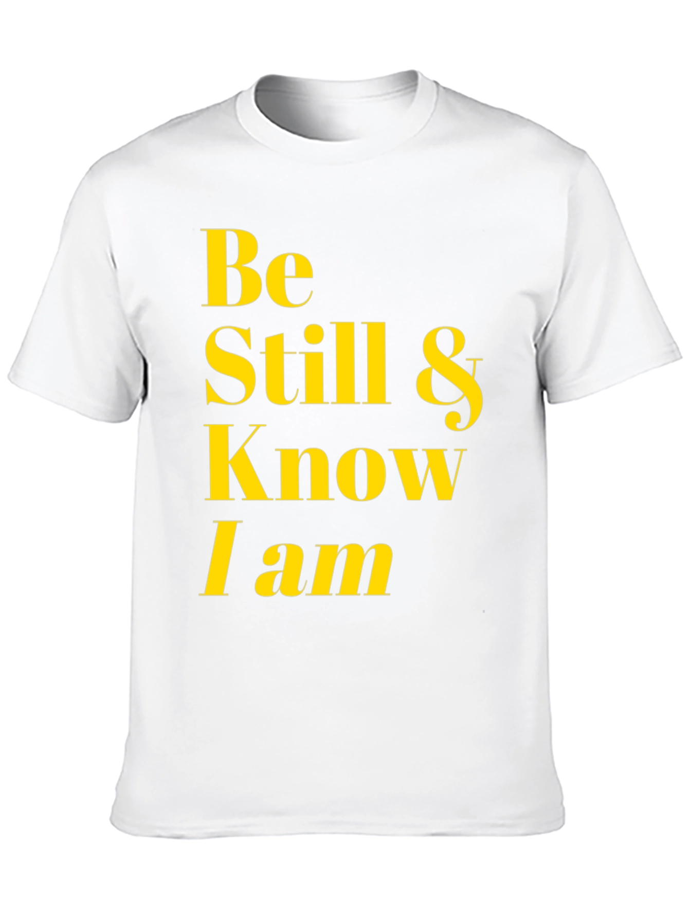 Be Still & Know I Am T-Shirt