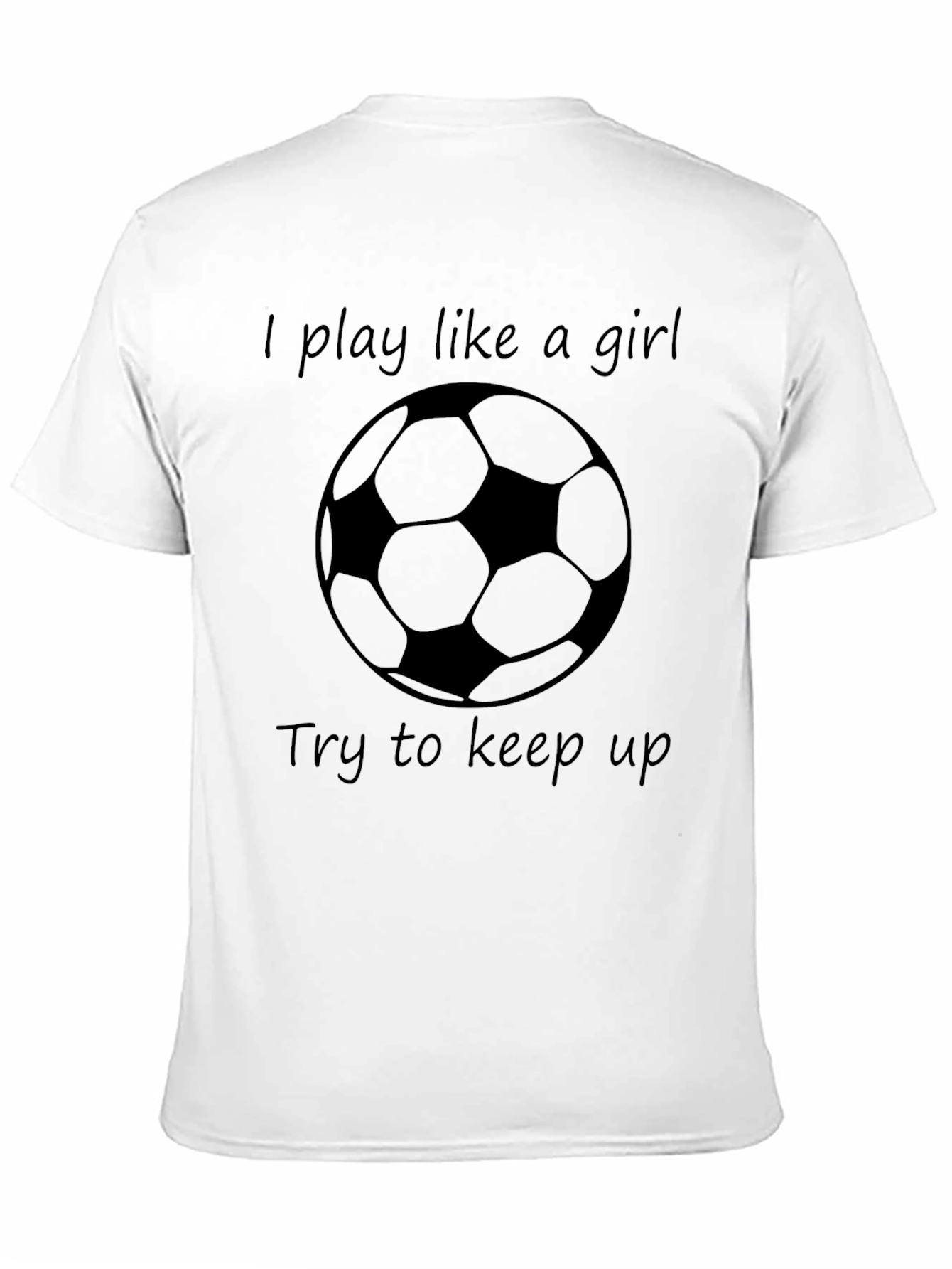 I Play Like a Girl Soccer T-Shirt