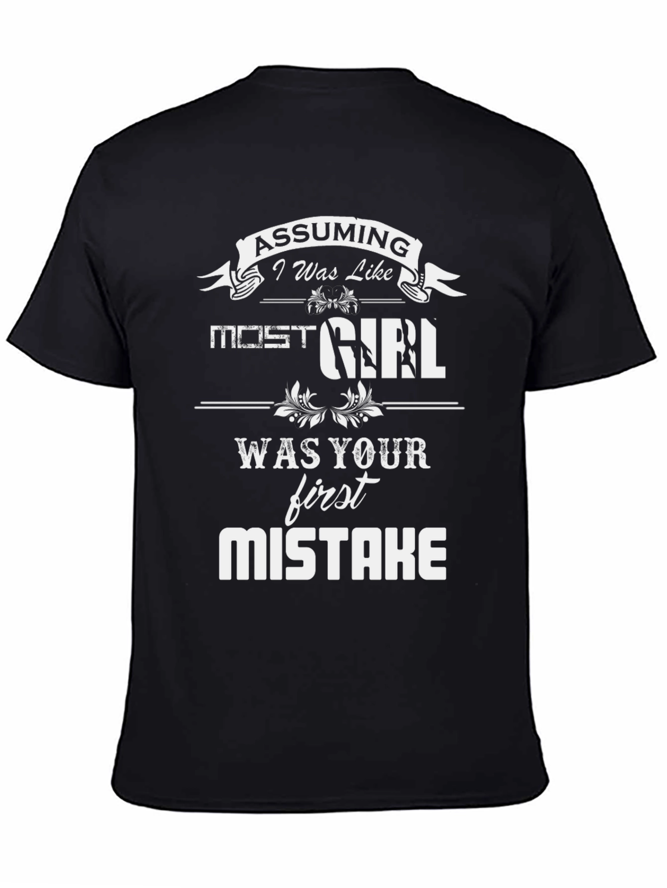 Assuming I Was Like Most Girls T-Shirt