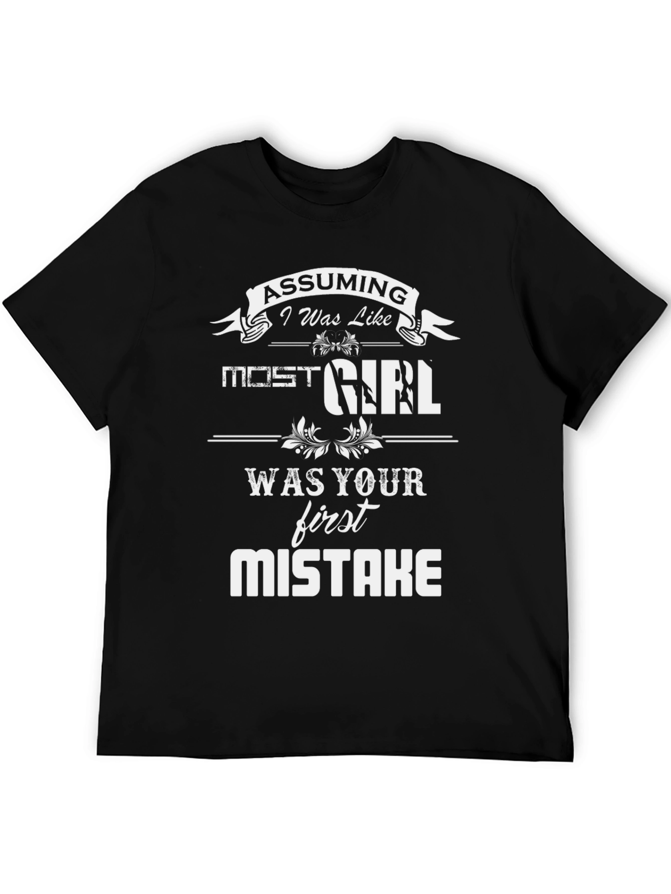 Assuming I Was Like Most Girls T-Shirt