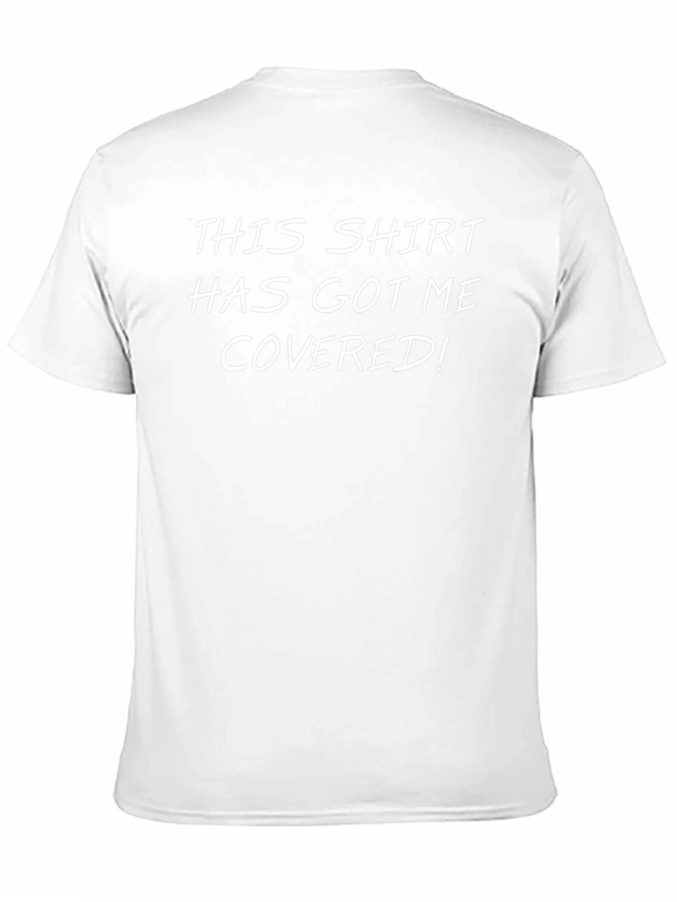 Funny Graphic Tee: This Shirt Has Got Me Covered!