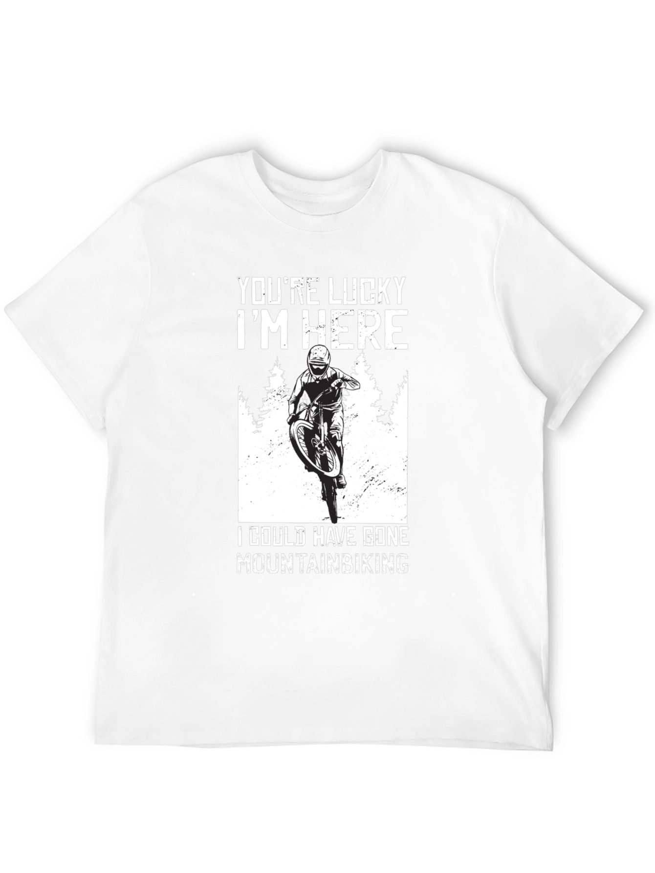 Youre Lucky Im Here Mountain Biking T-Shirt