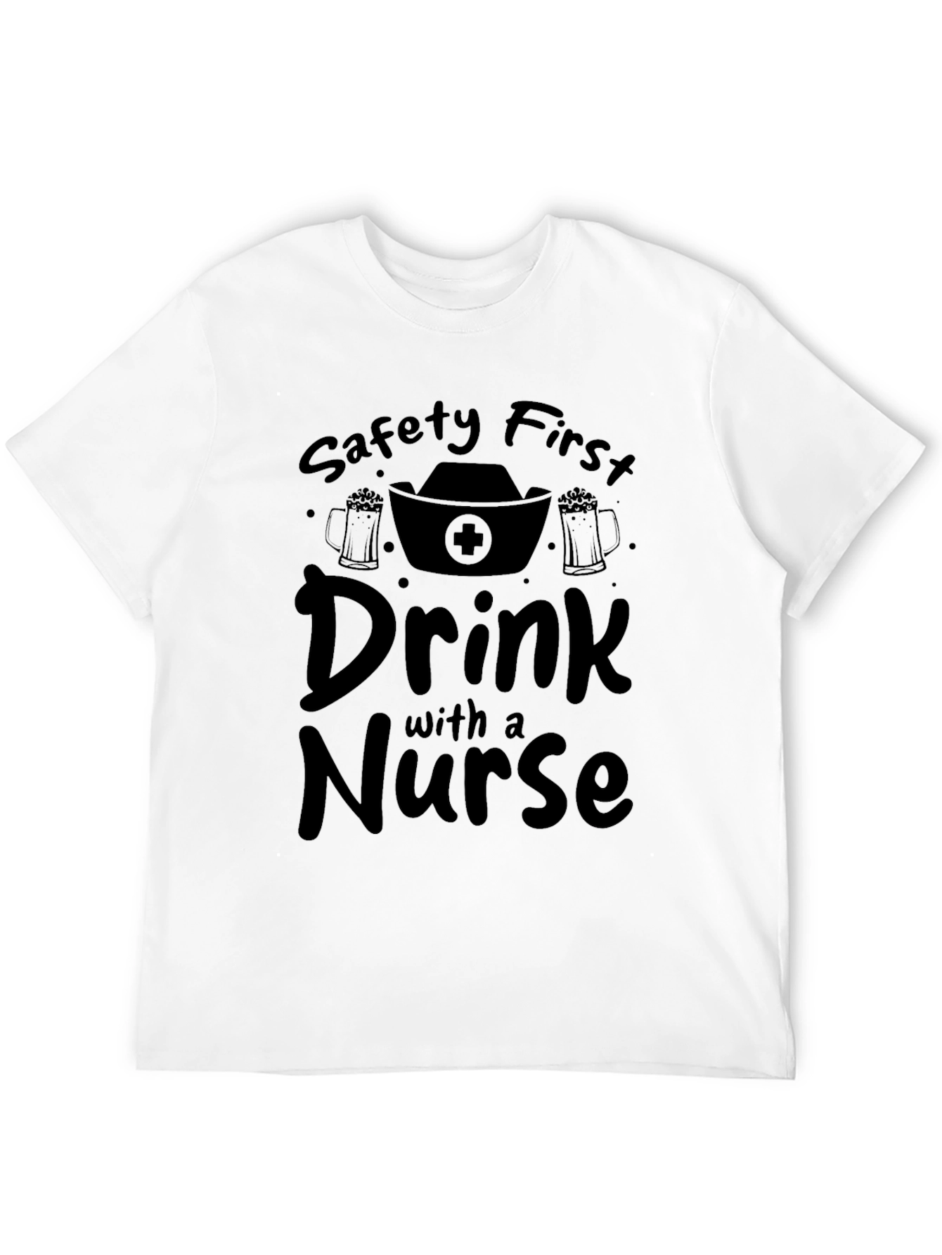 Safety First Drink with a Nurse Black T-Shirt