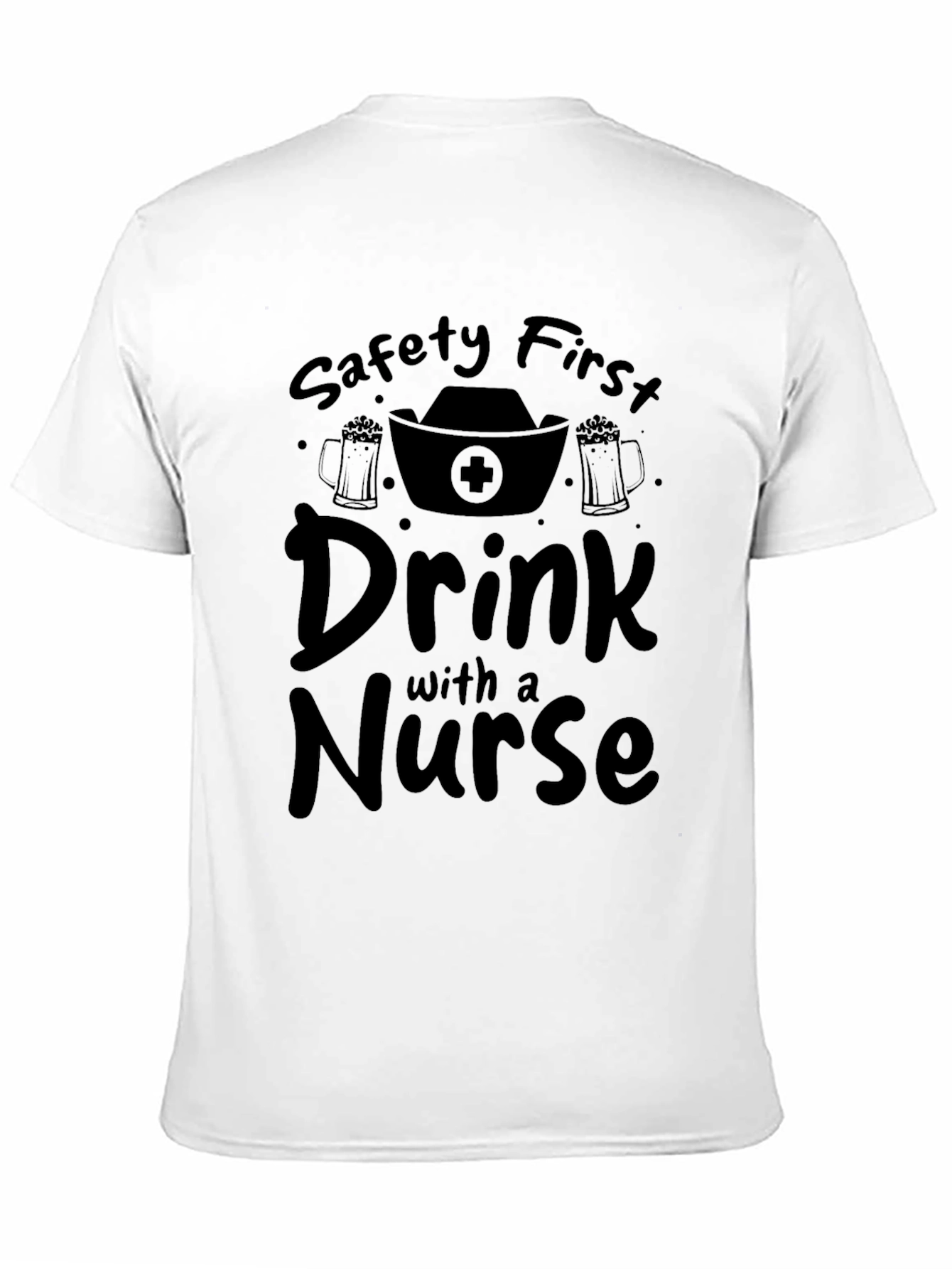 Safety First Drink with a Nurse Black T-Shirt