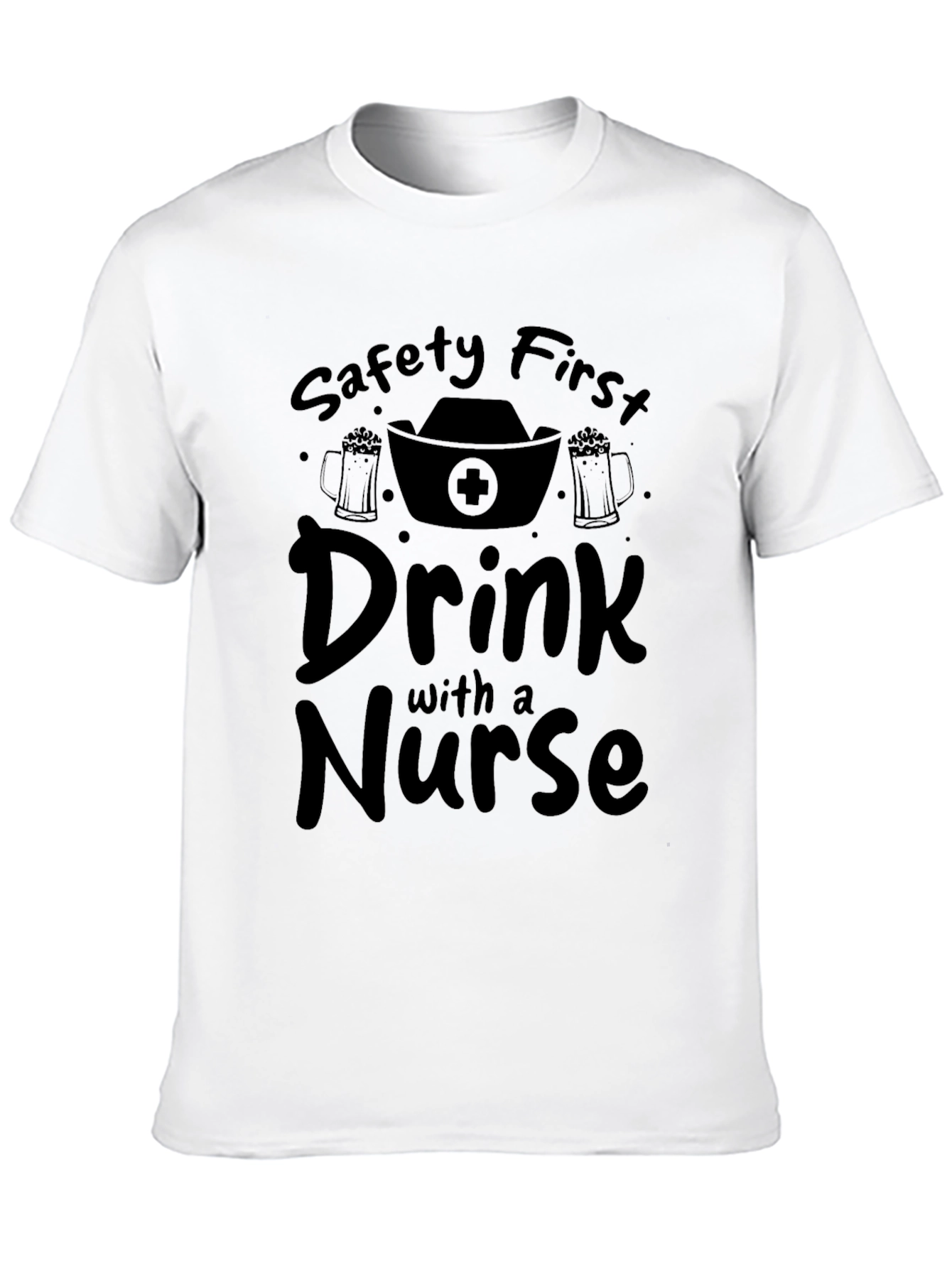 Safety First Drink with a Nurse Black T-Shirt