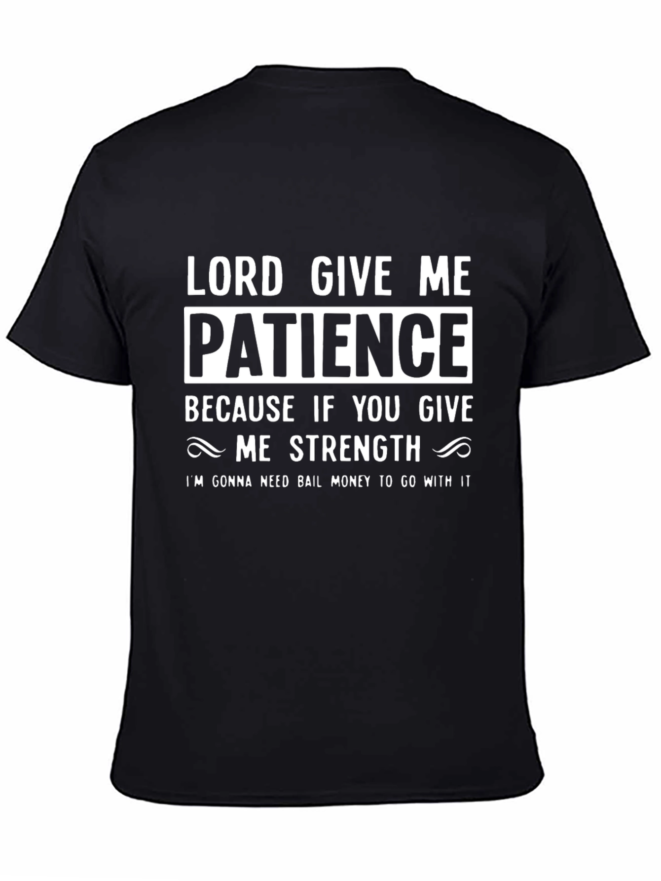 Lord Give Me Patience Funny Graphic Tee