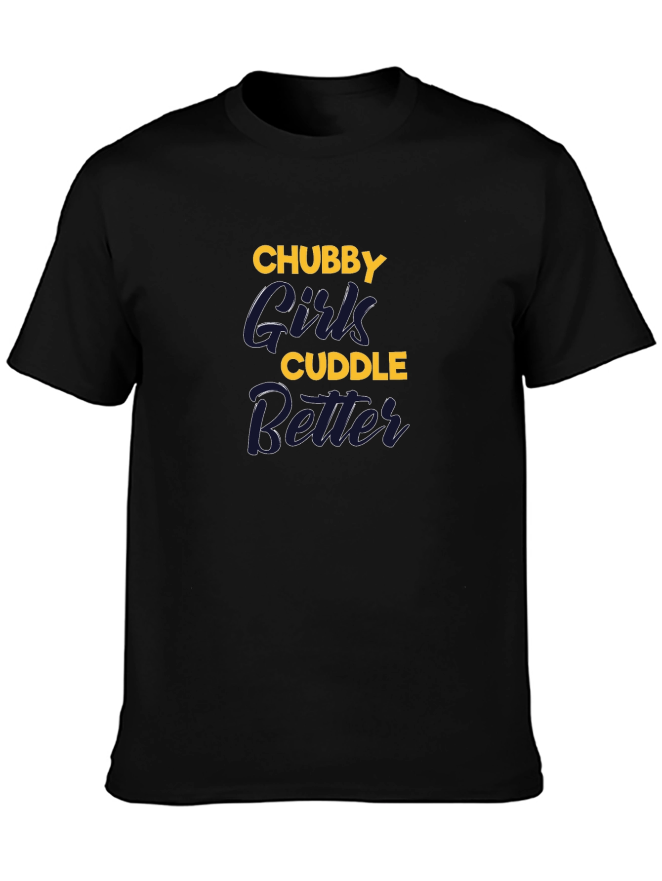 Chubby Girls Cuddle Better Graphic T-Shirt