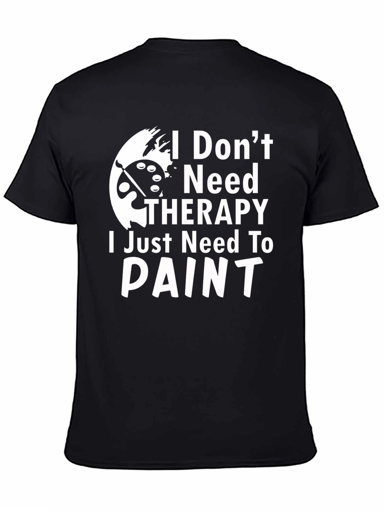 I Dont Need Therapy I Need To Paint T-Shirt