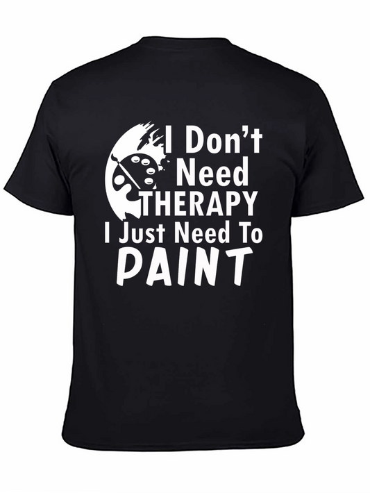 I Dont Need Therapy I Need To Paint T-Shirt