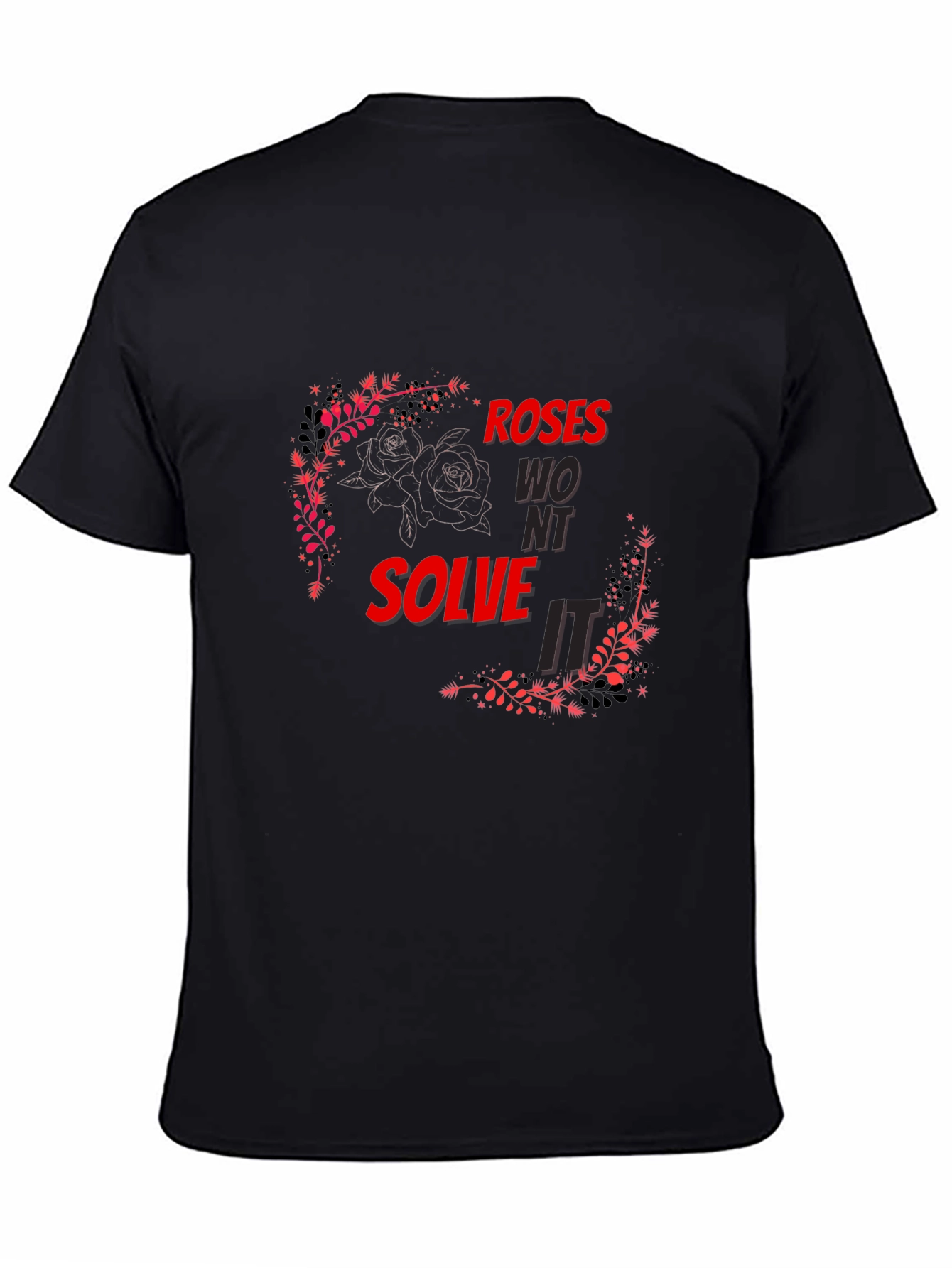 Roses Wont Solve It - Graphic T-Shirt