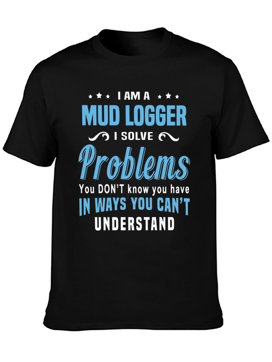 Mud Logger T-Shirt - Problem Solver Funny Tee
