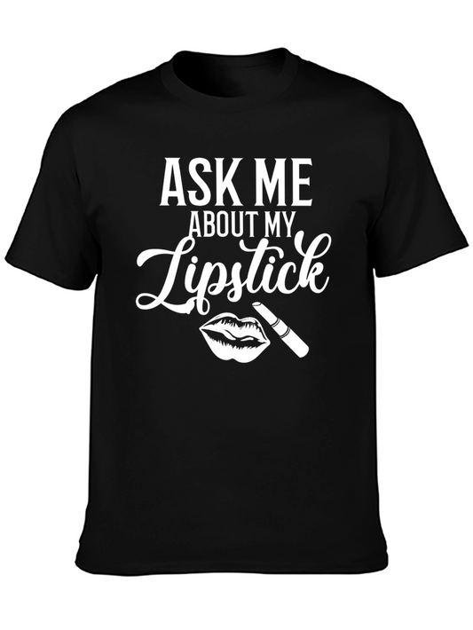 Ask Me About My Lipstick T-Shirt - Fun & Stylish