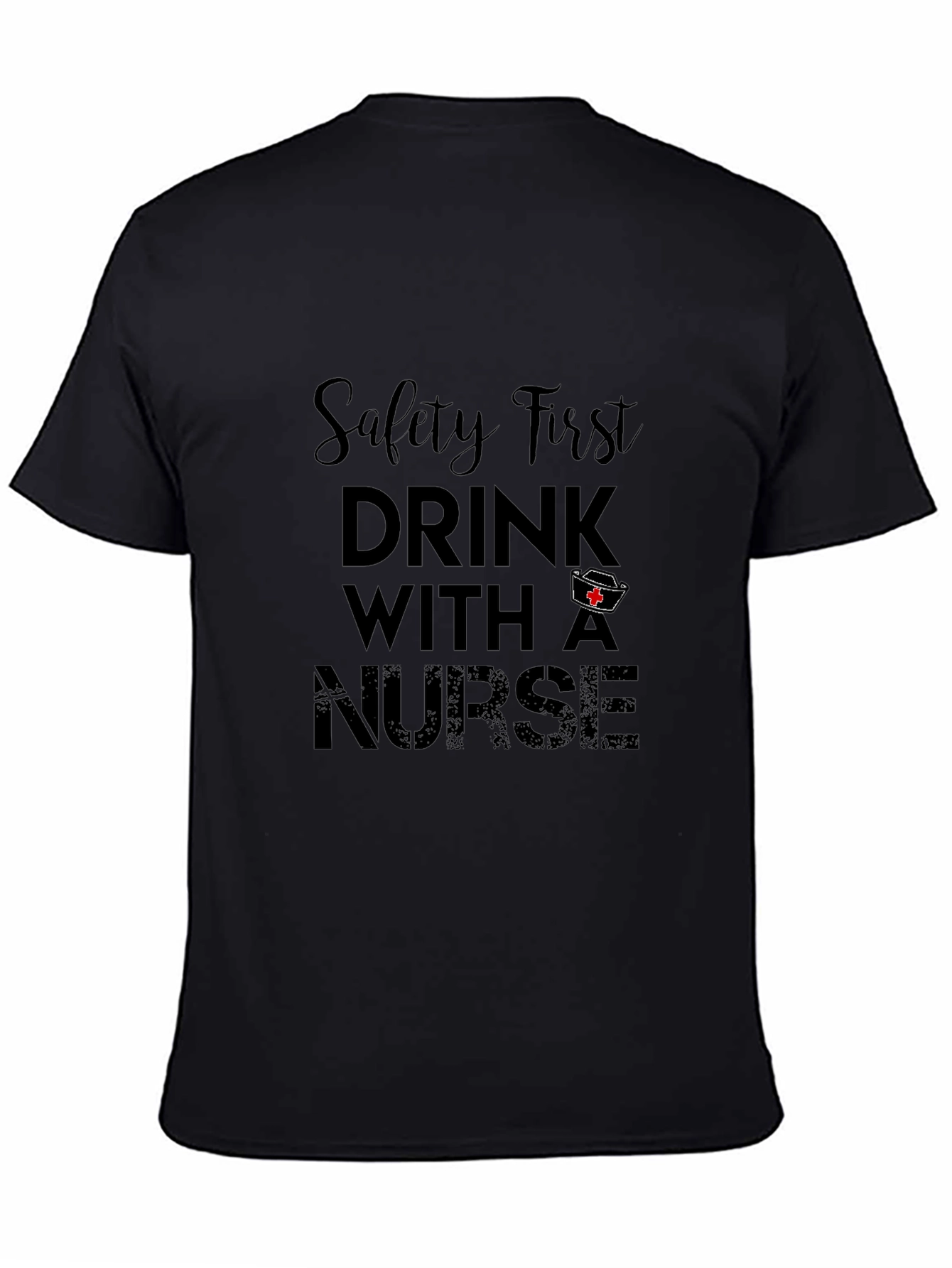 Safety First Drink With A Nurse Black Tee