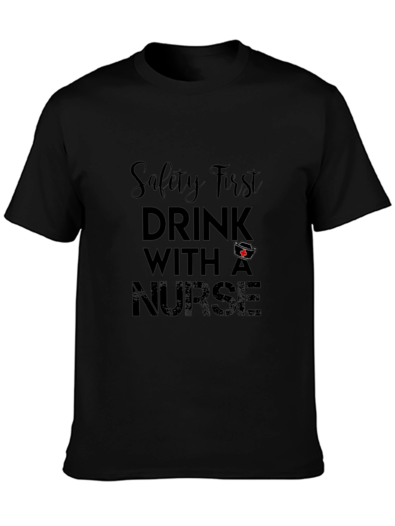 Safety First Drink With A Nurse Black Tee