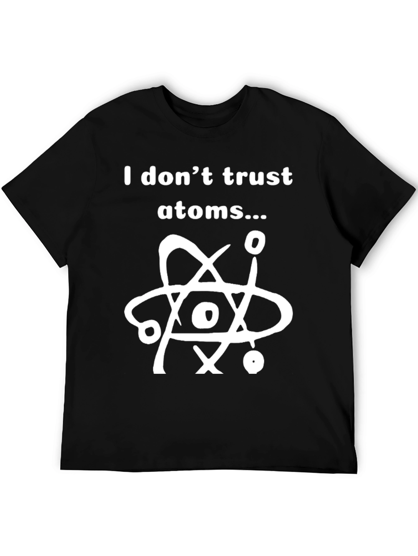 I Dont Trust Atoms T-Shirt - Funny Science Tee