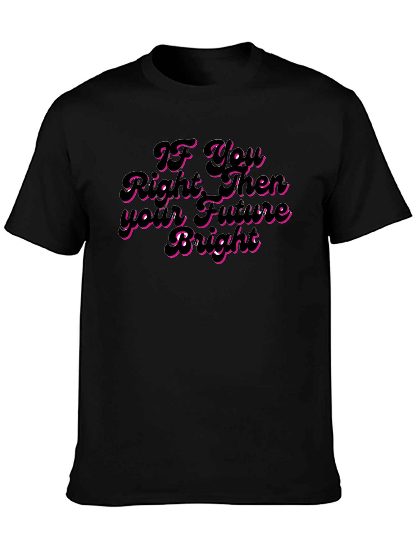 If You Right Then Your Future Bright T-Shirt