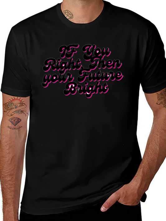 If You Right Then Your Future Bright T-Shirt