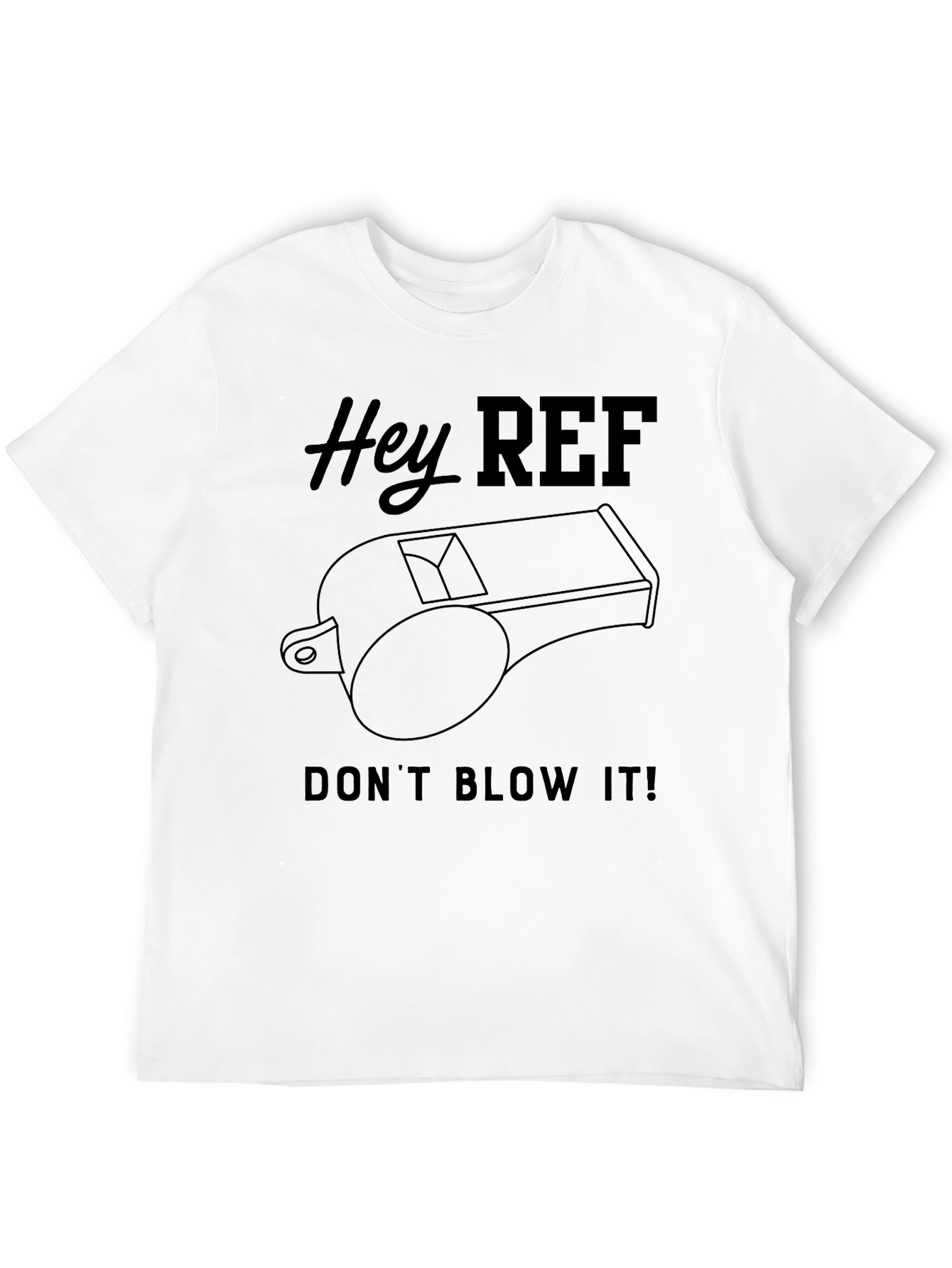 Hey Ref Dont Blow It! T-Shirt
