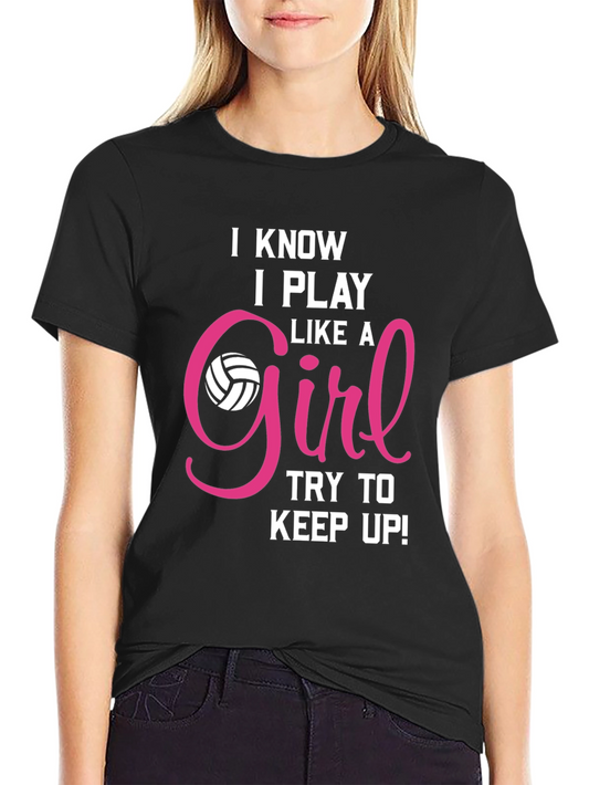 I Know I Play Like A Girl T-Shirt