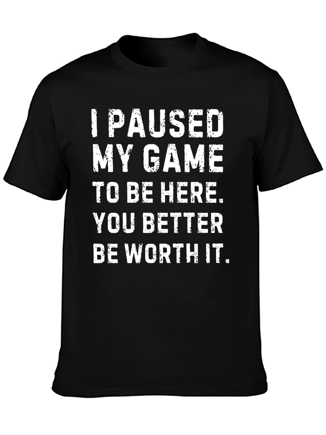 I Paused My Game T-Shirt - Gamer Apparel